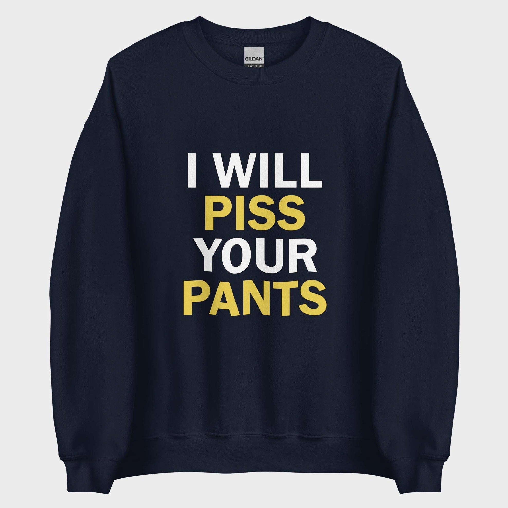 I Will Piss Your Pants - Sweatshirt