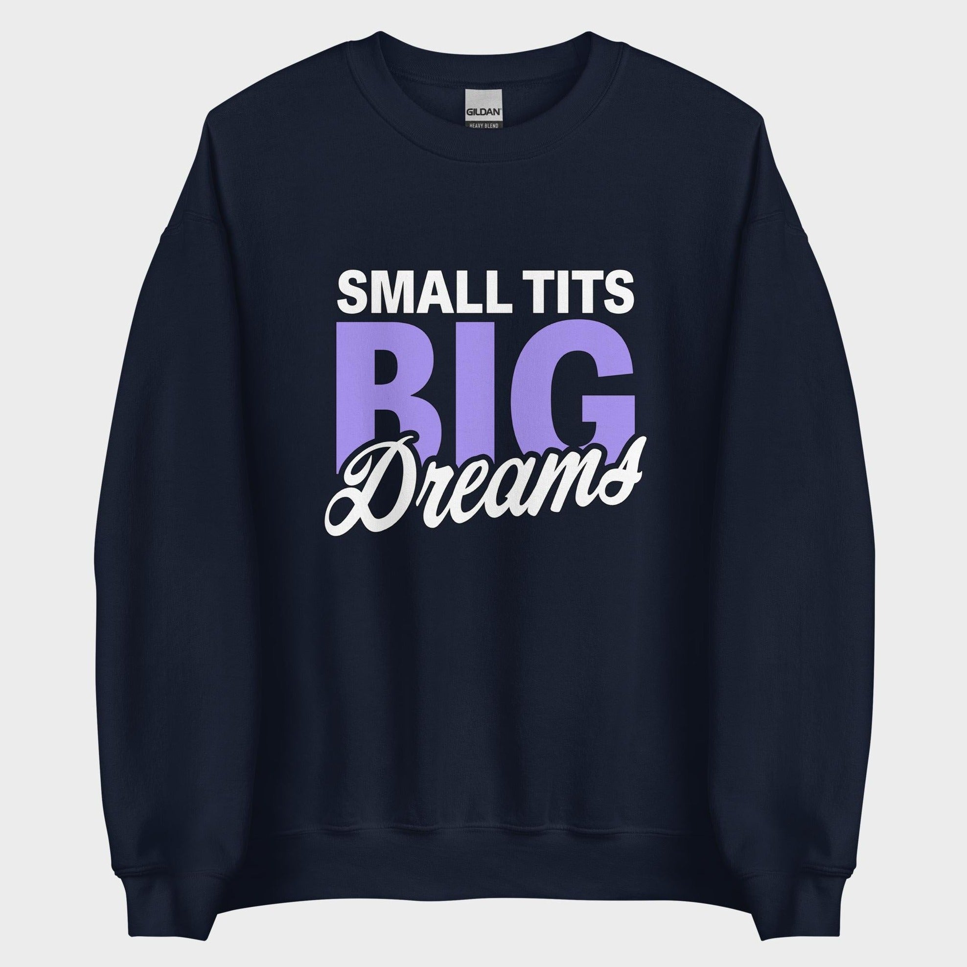Small Tits. Big Dreams. - Sweatshirt