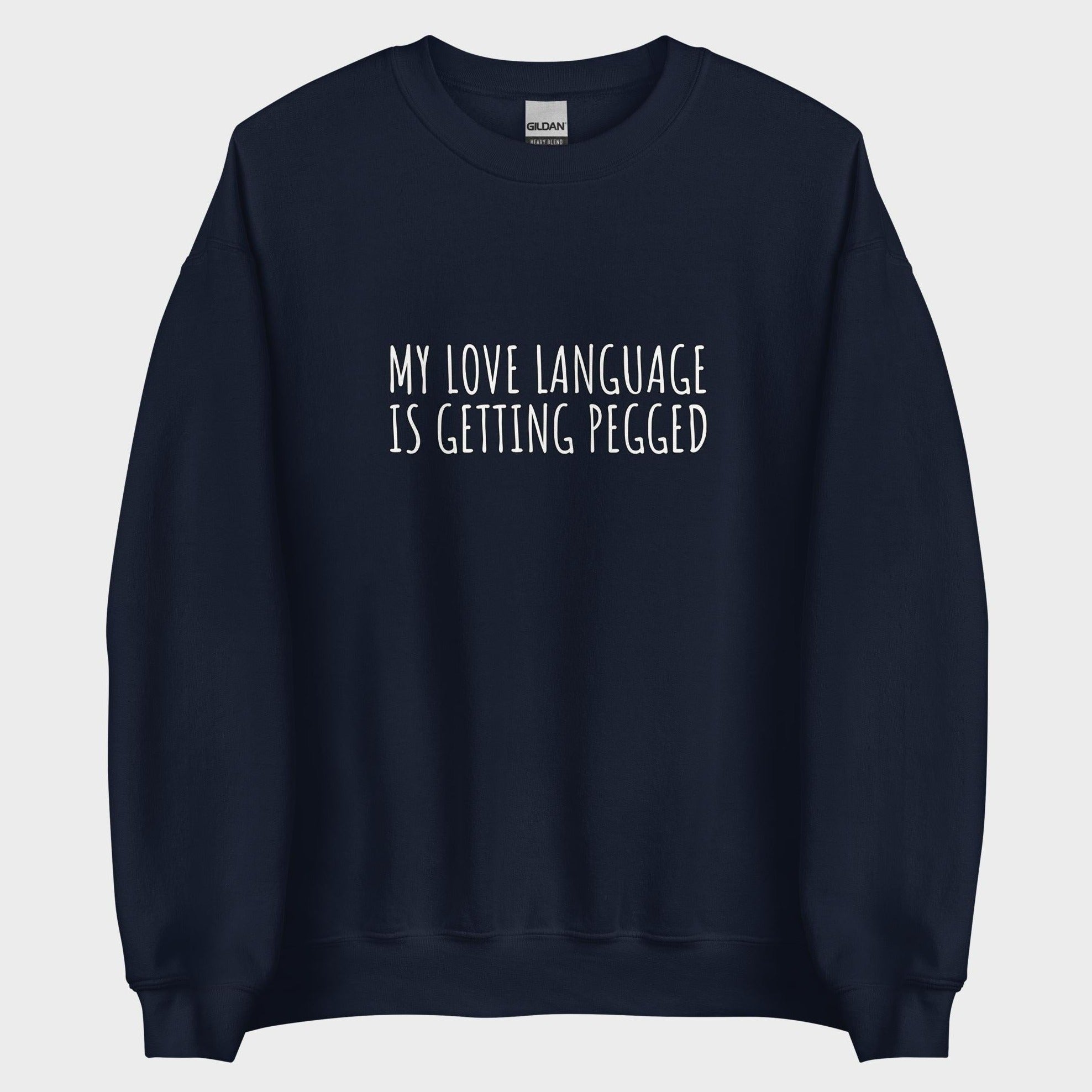 My Love Language Is Getting Pegged - Sweatshirt