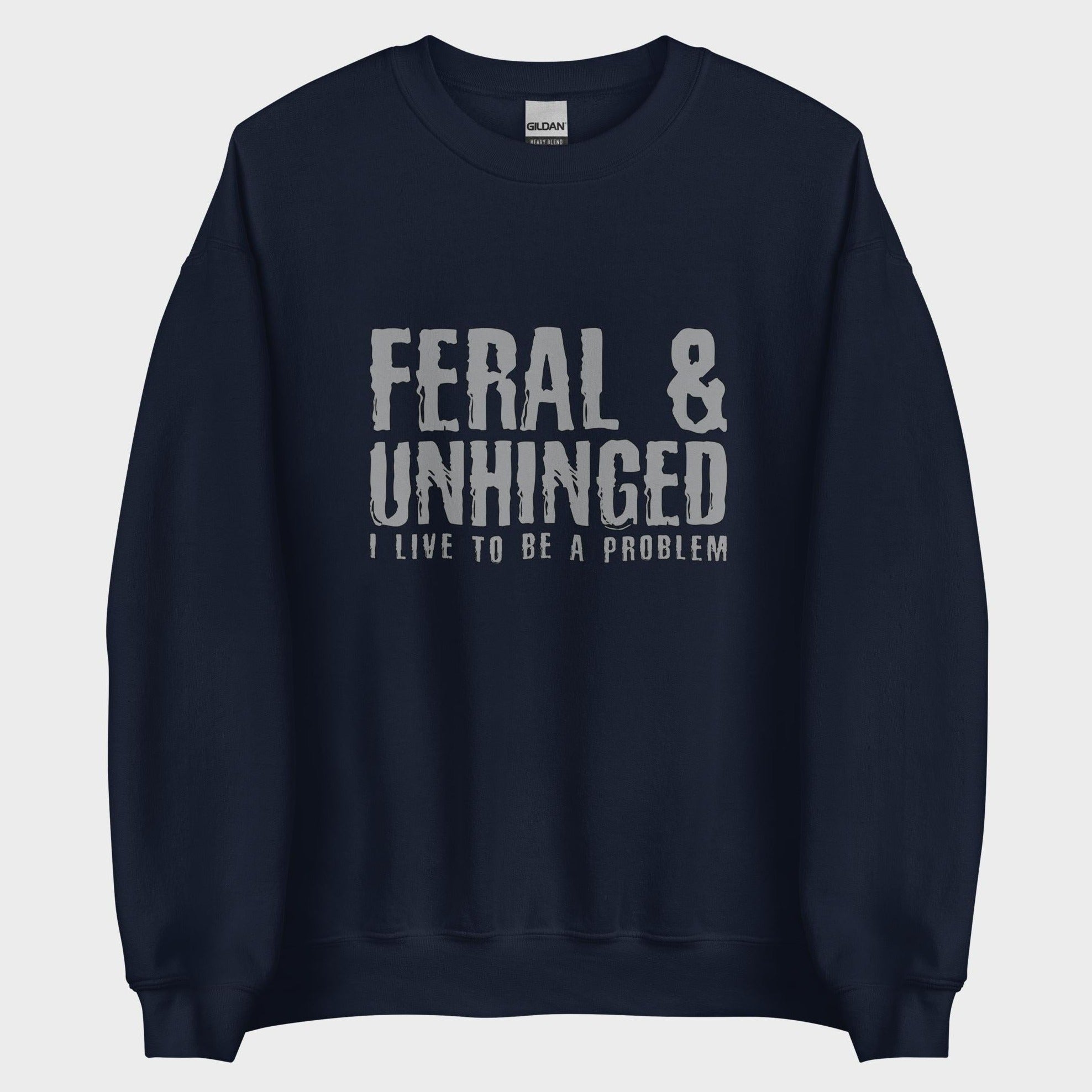 Feral and Unhinged - Sweatshirt