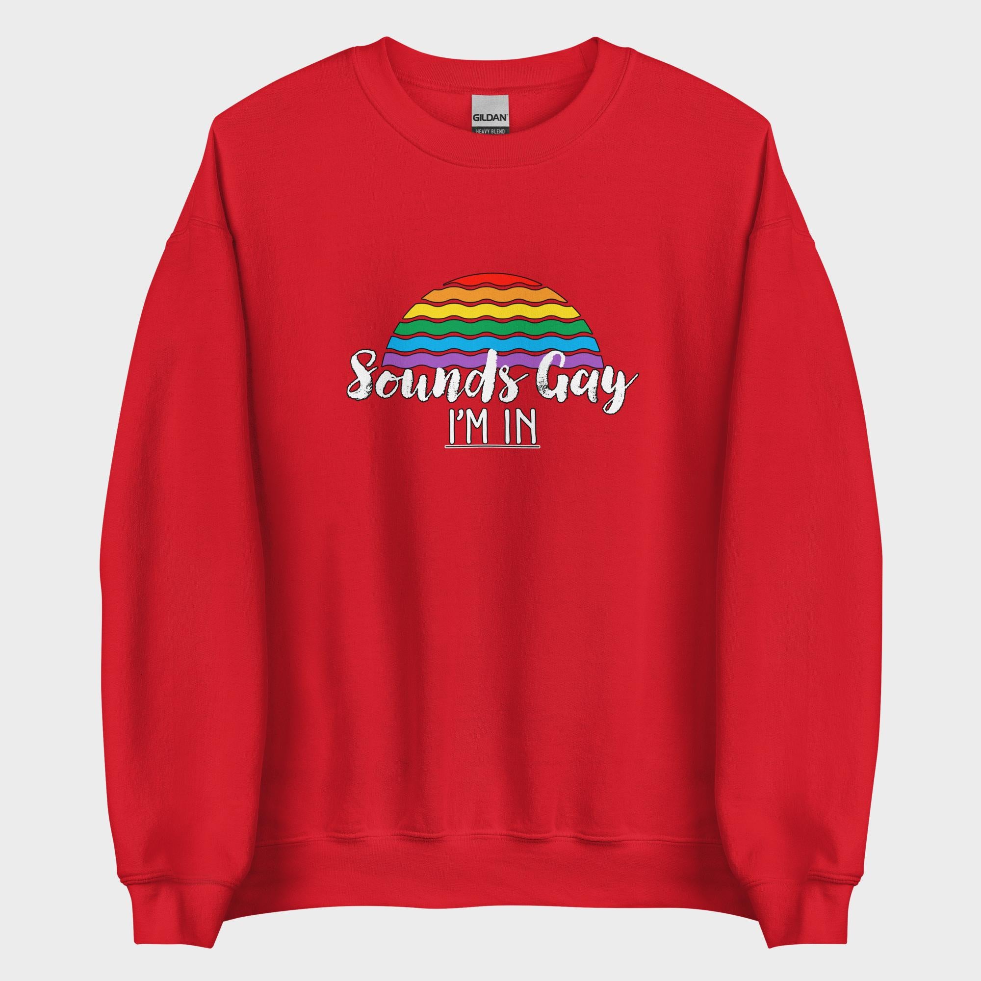Sounds Gay. I'm In! - Sweatshirt