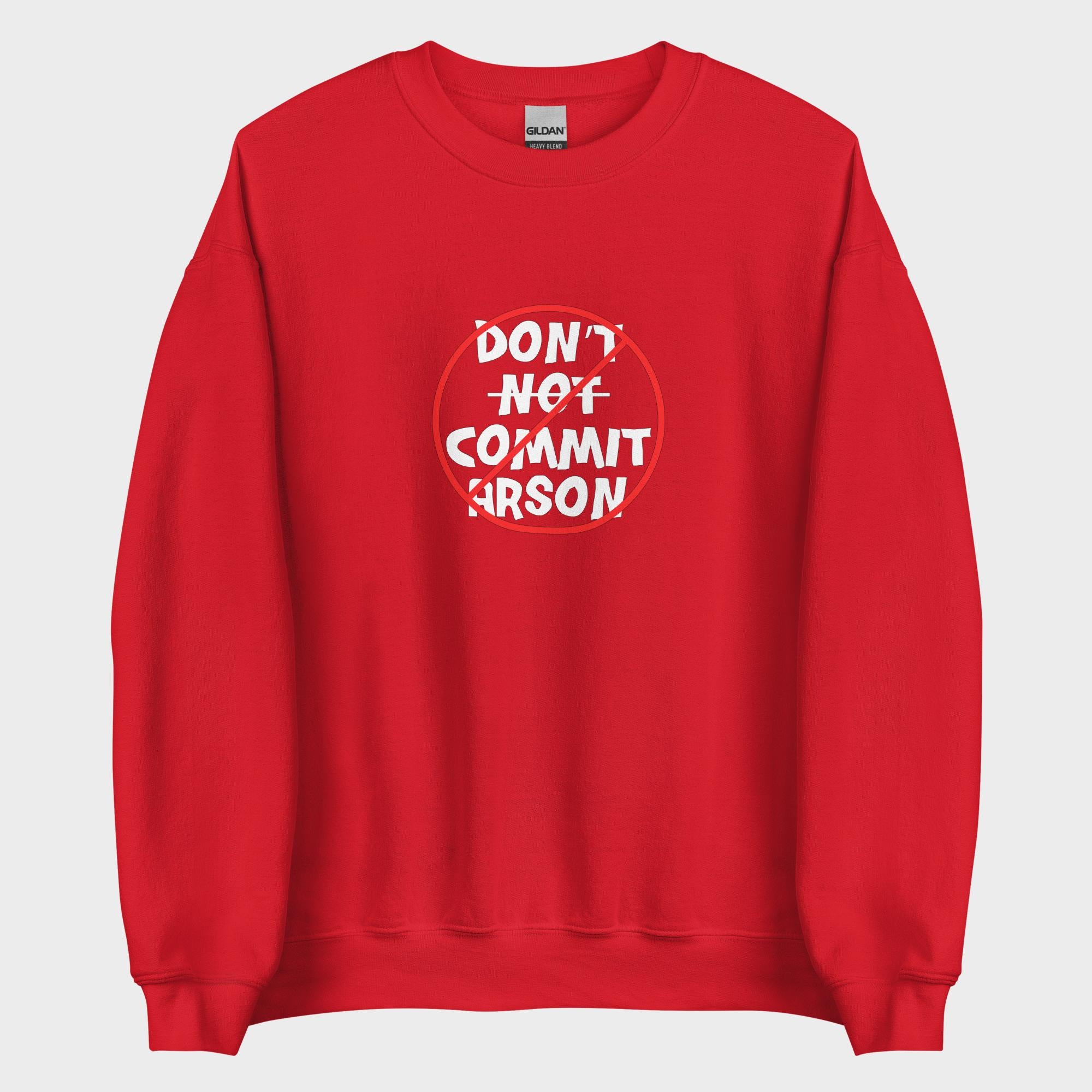Don't Not Commit Arson? - Sweatshirt