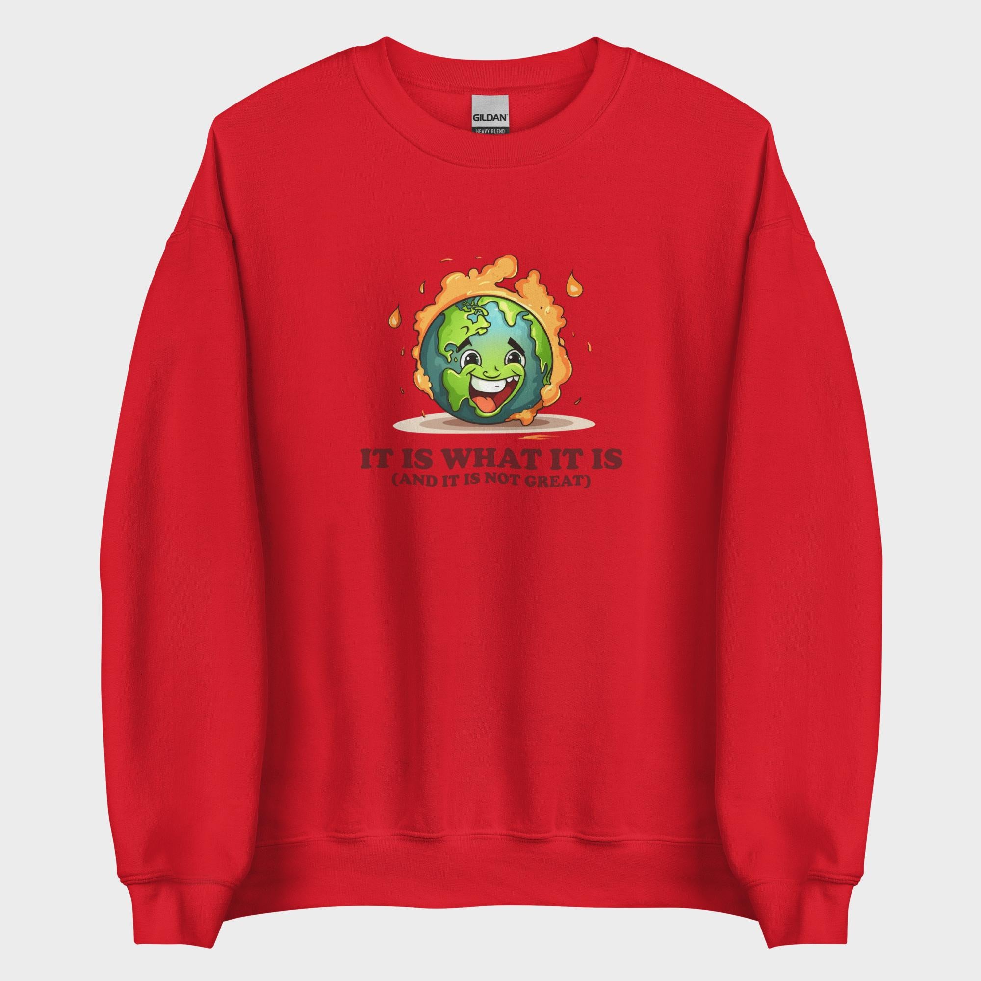 It Is What It Is - Sweatshirt