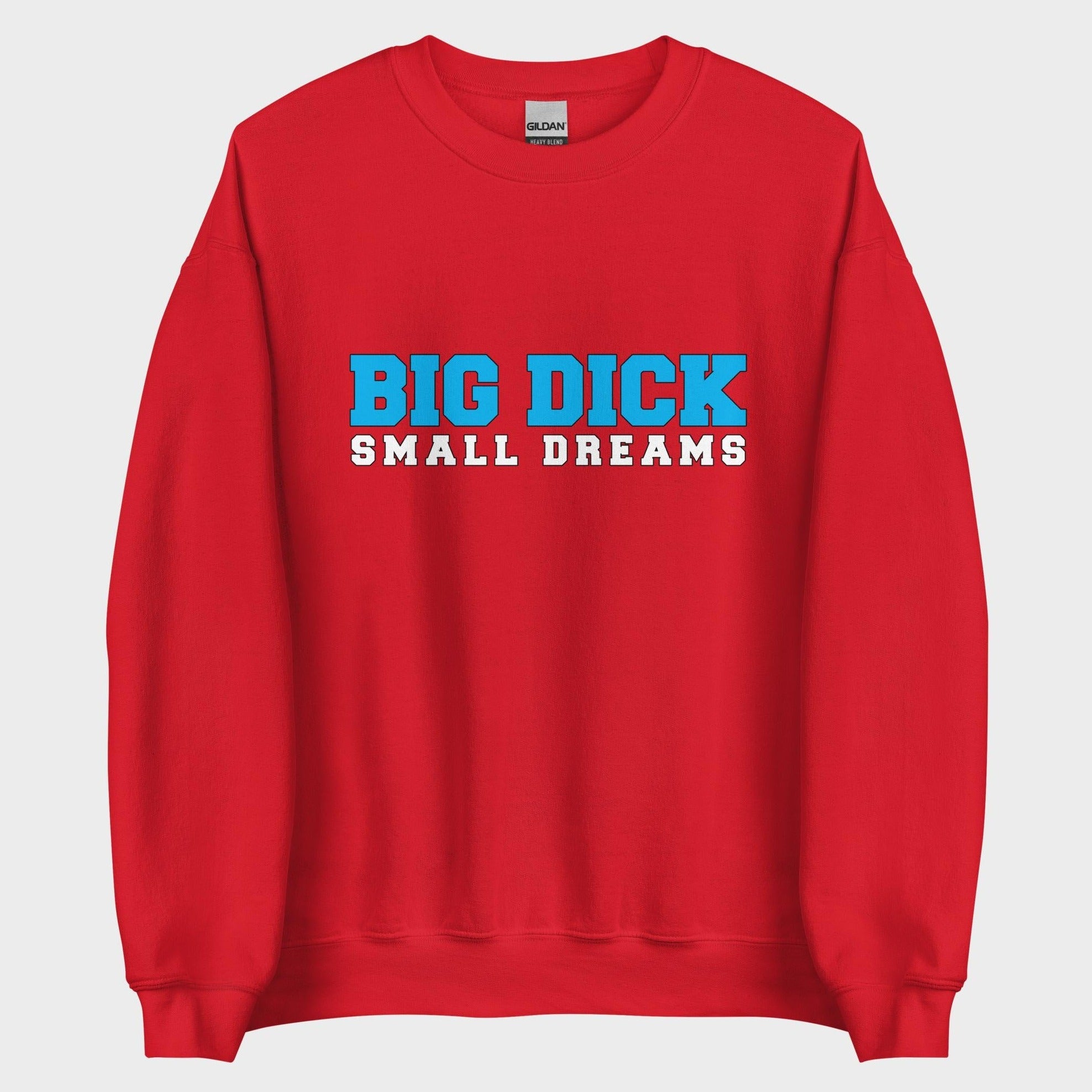 Big Dick. Small Dreams. - Sweatshirt