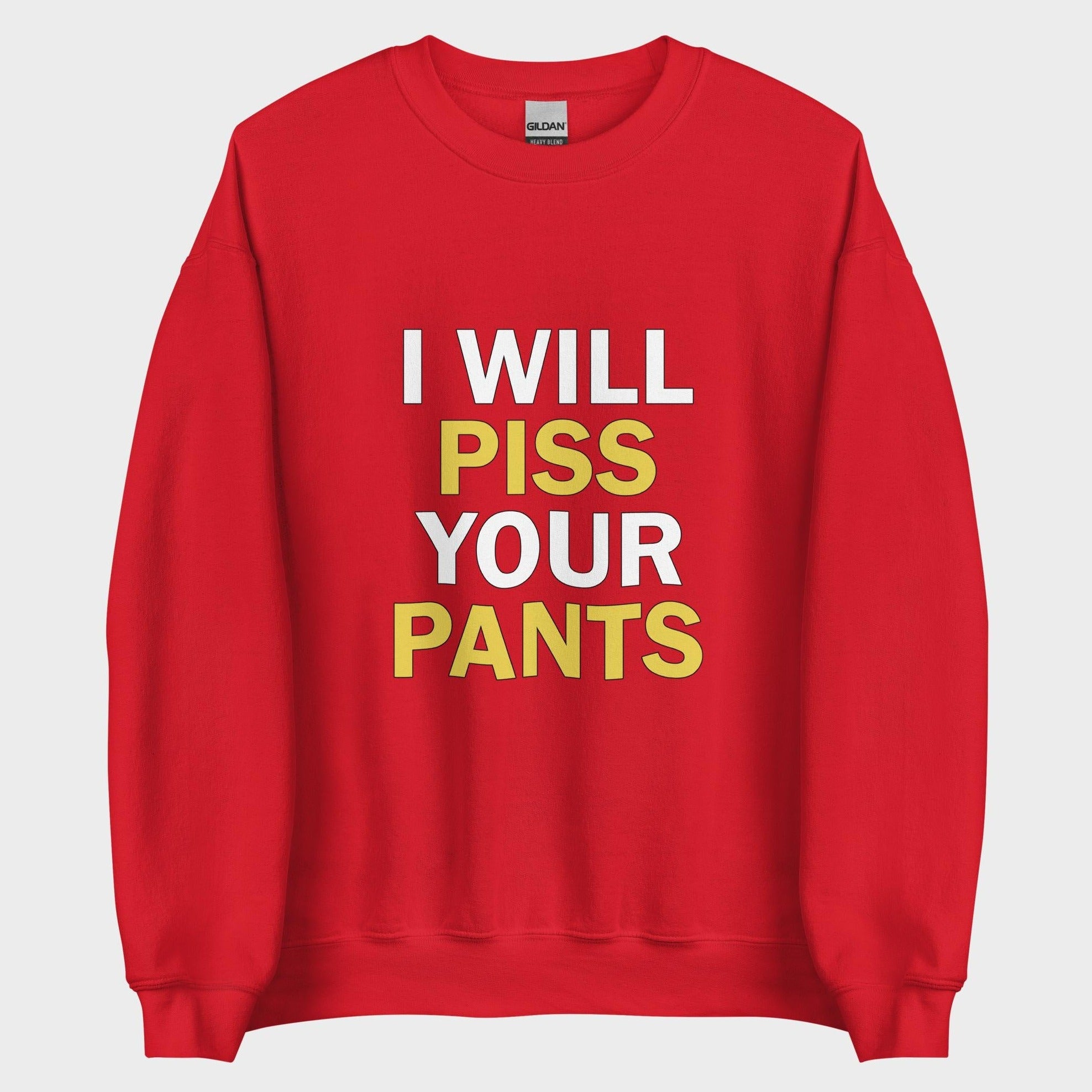 I Will Piss Your Pants - Sweatshirt