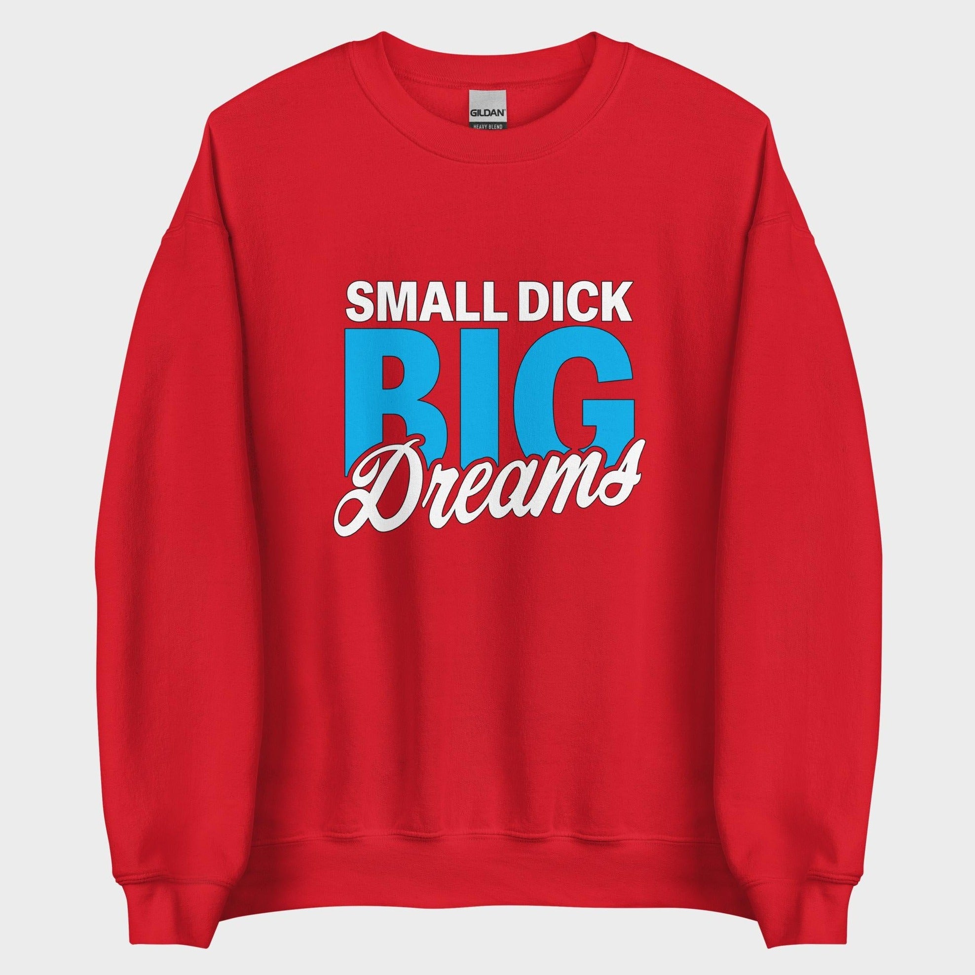 Small Dick. Big Dreams. - Sweatshirt