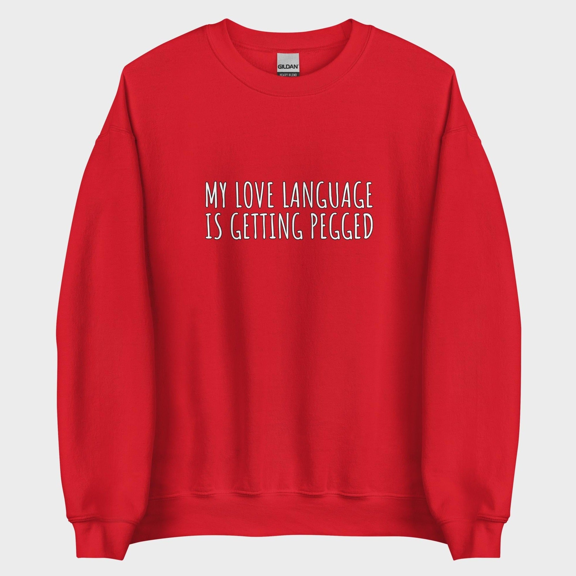 My Love Language Is Getting Pegged - Sweatshirt