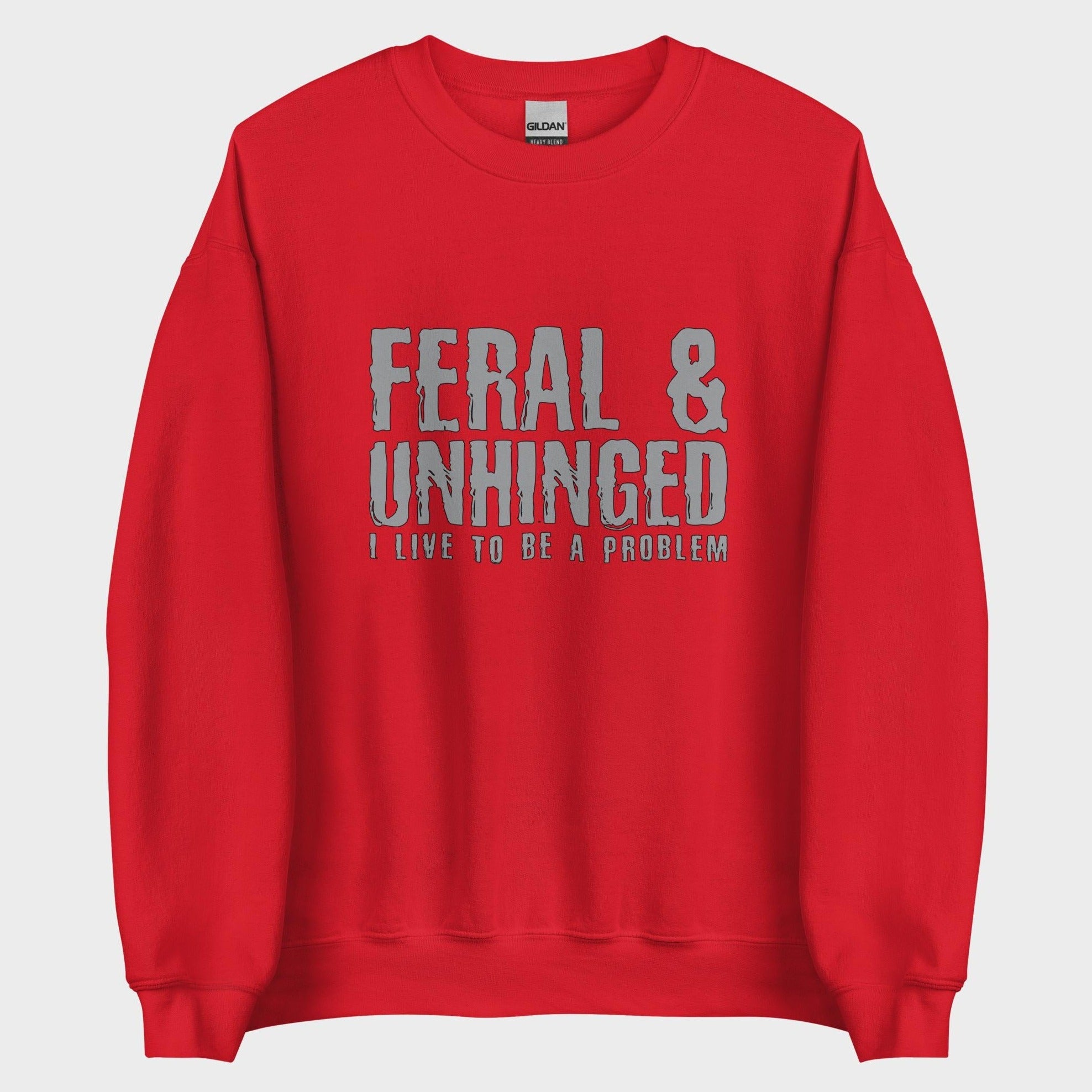 Feral and Unhinged - Sweatshirt