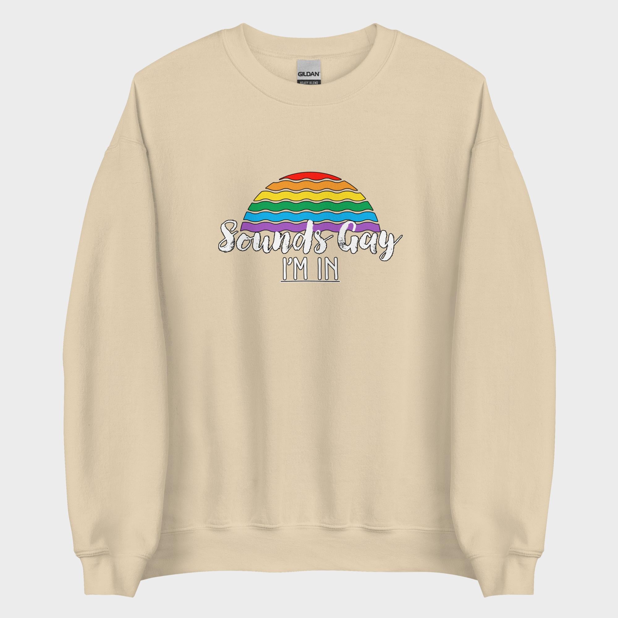 Sounds Gay. I'm In! - Sweatshirt