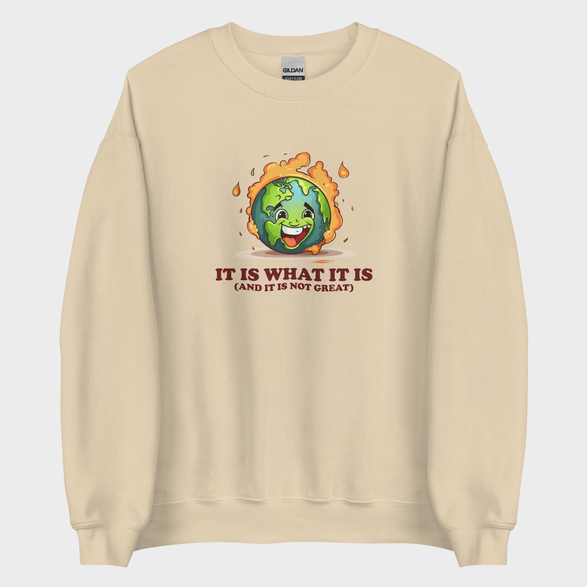 It Is What It Is - Sweatshirt