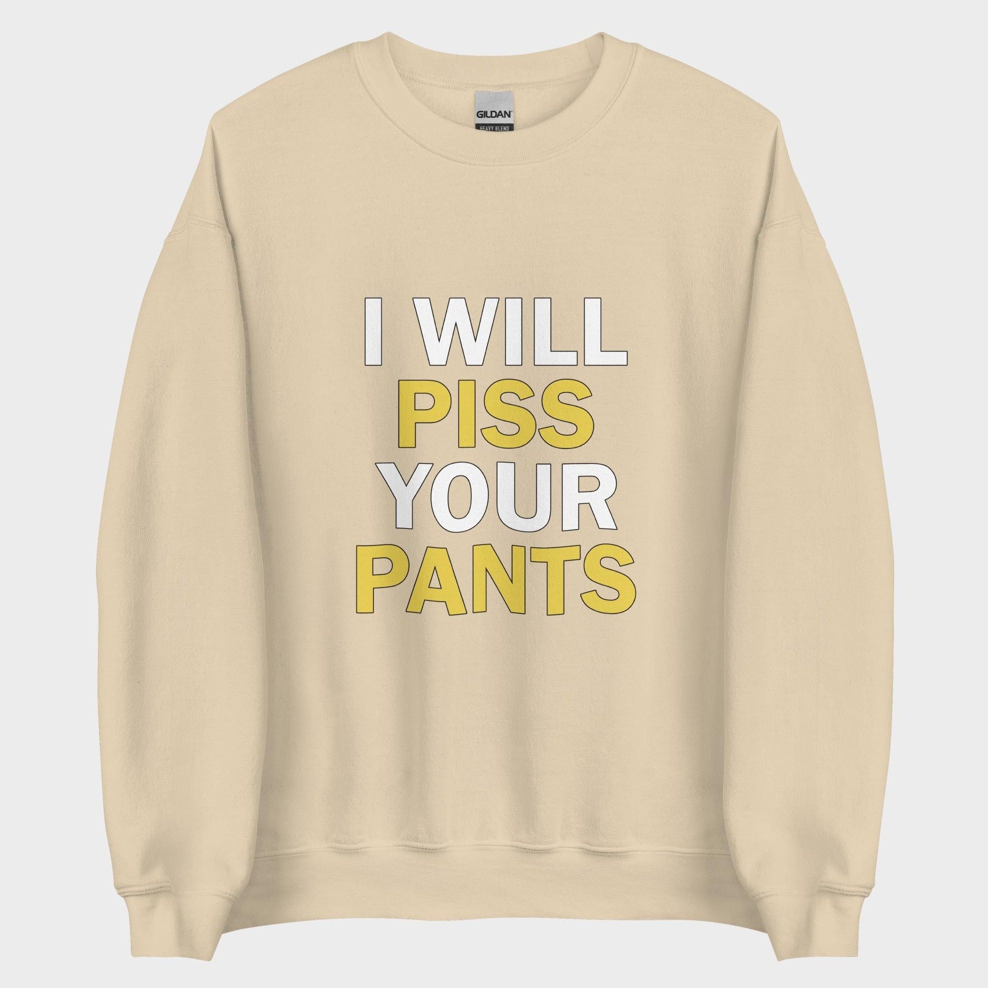 I Will Piss Your Pants - Sweatshirt