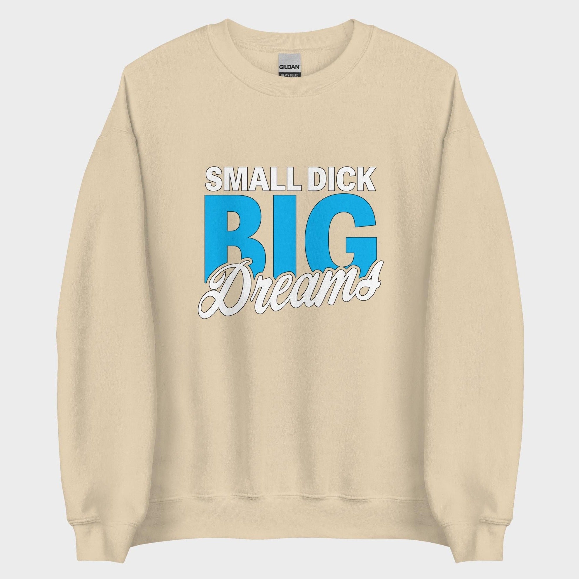 Small Dick. Big Dreams. - Sweatshirt