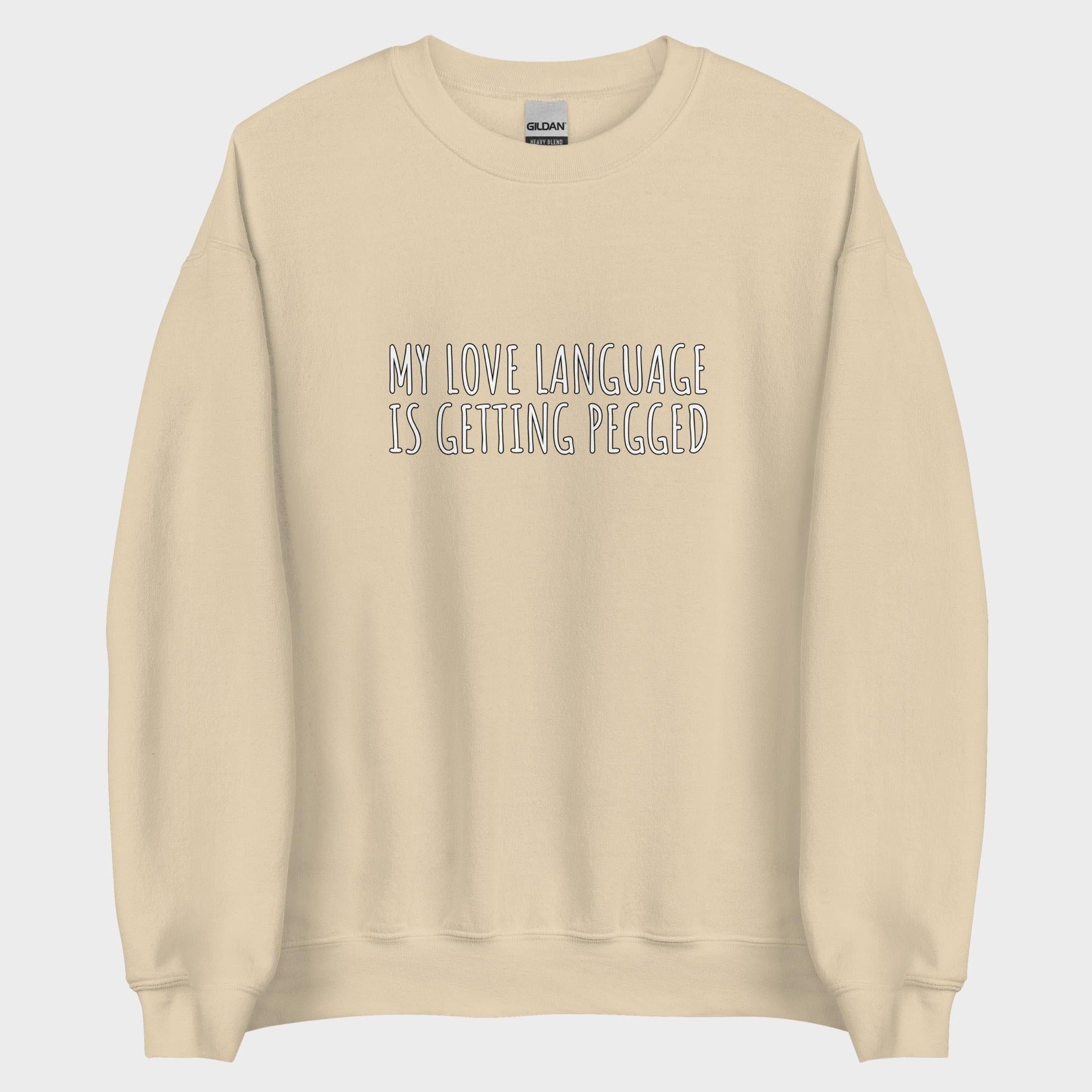 My Love Language Is Getting Pegged - Sweatshirt