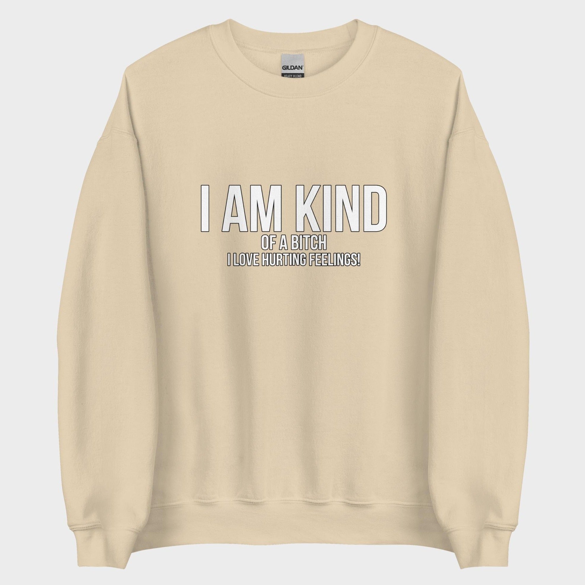I Am Kind (Of A Bitch) - Sweatshirt