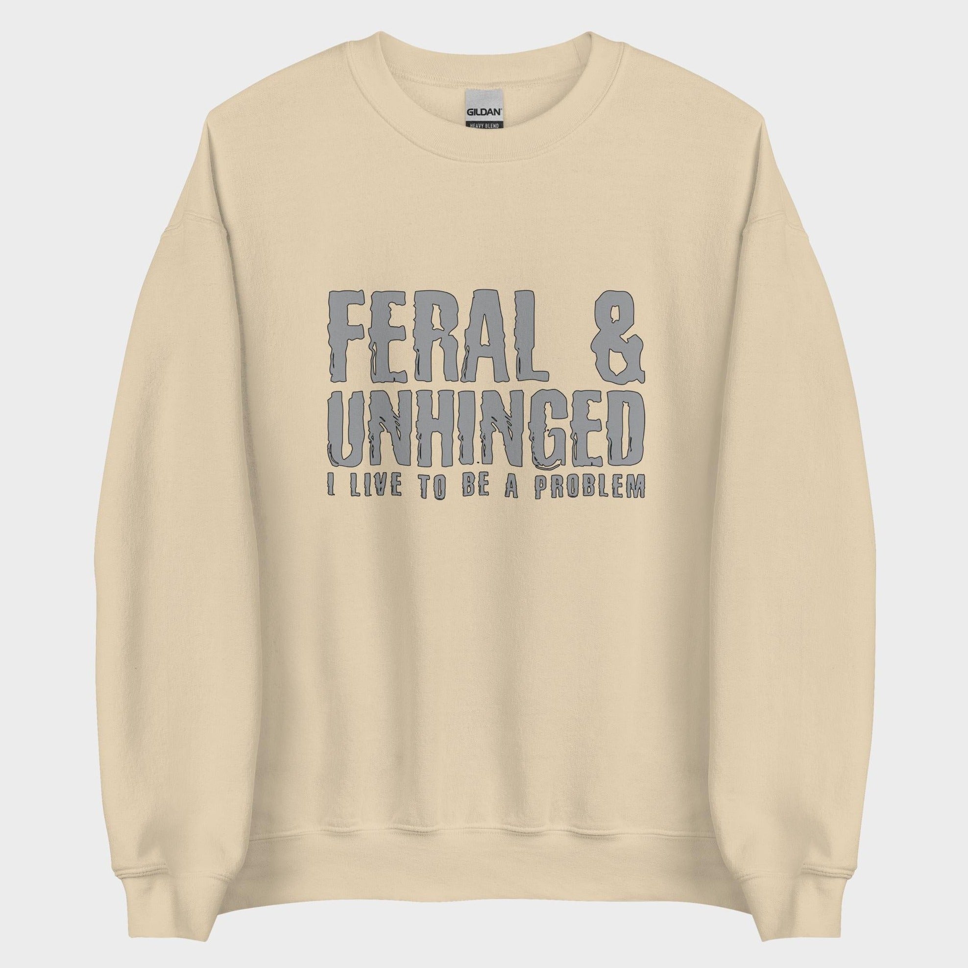 Feral and Unhinged - Sweatshirt