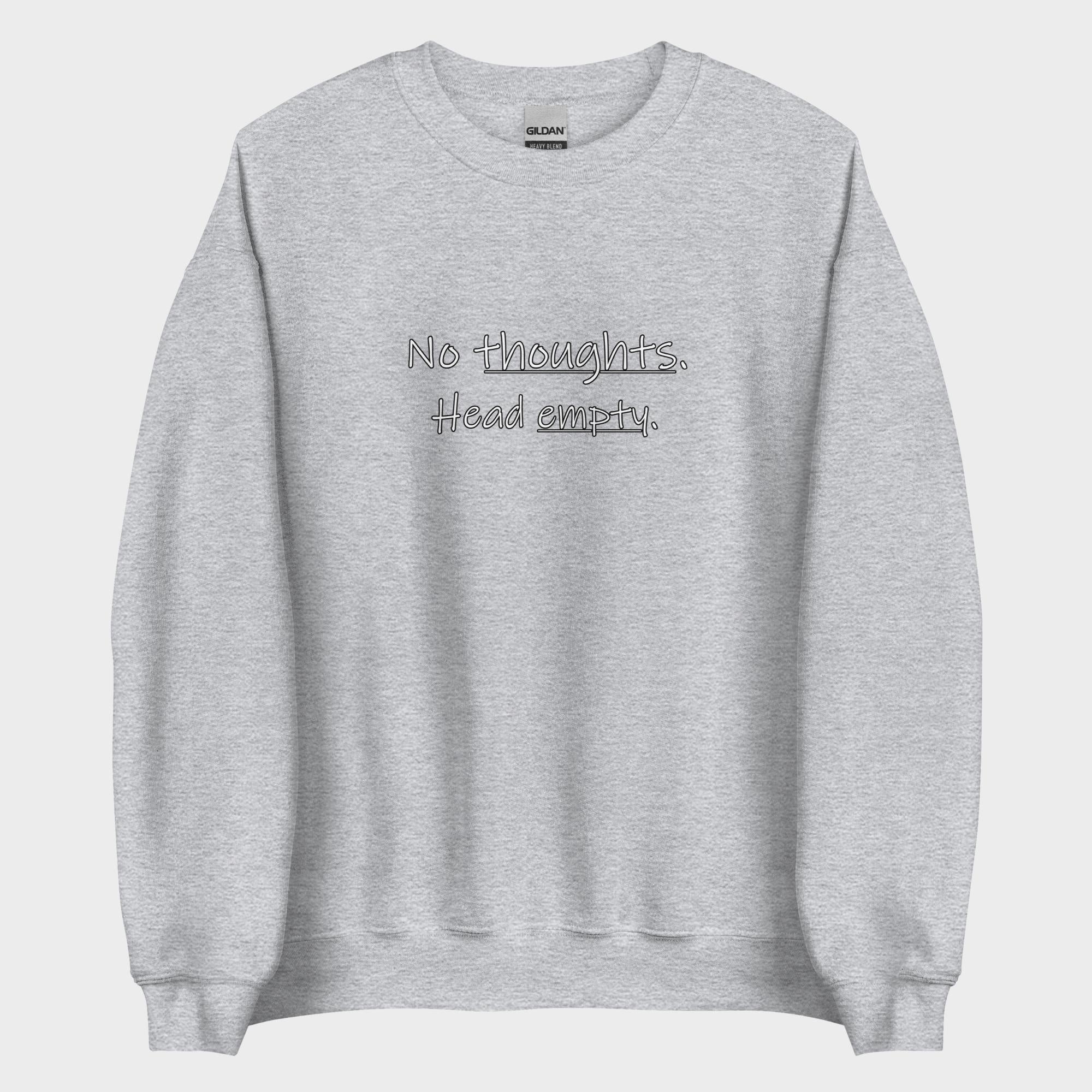 No Thoughts. Head Empty. - Sweatshirt
