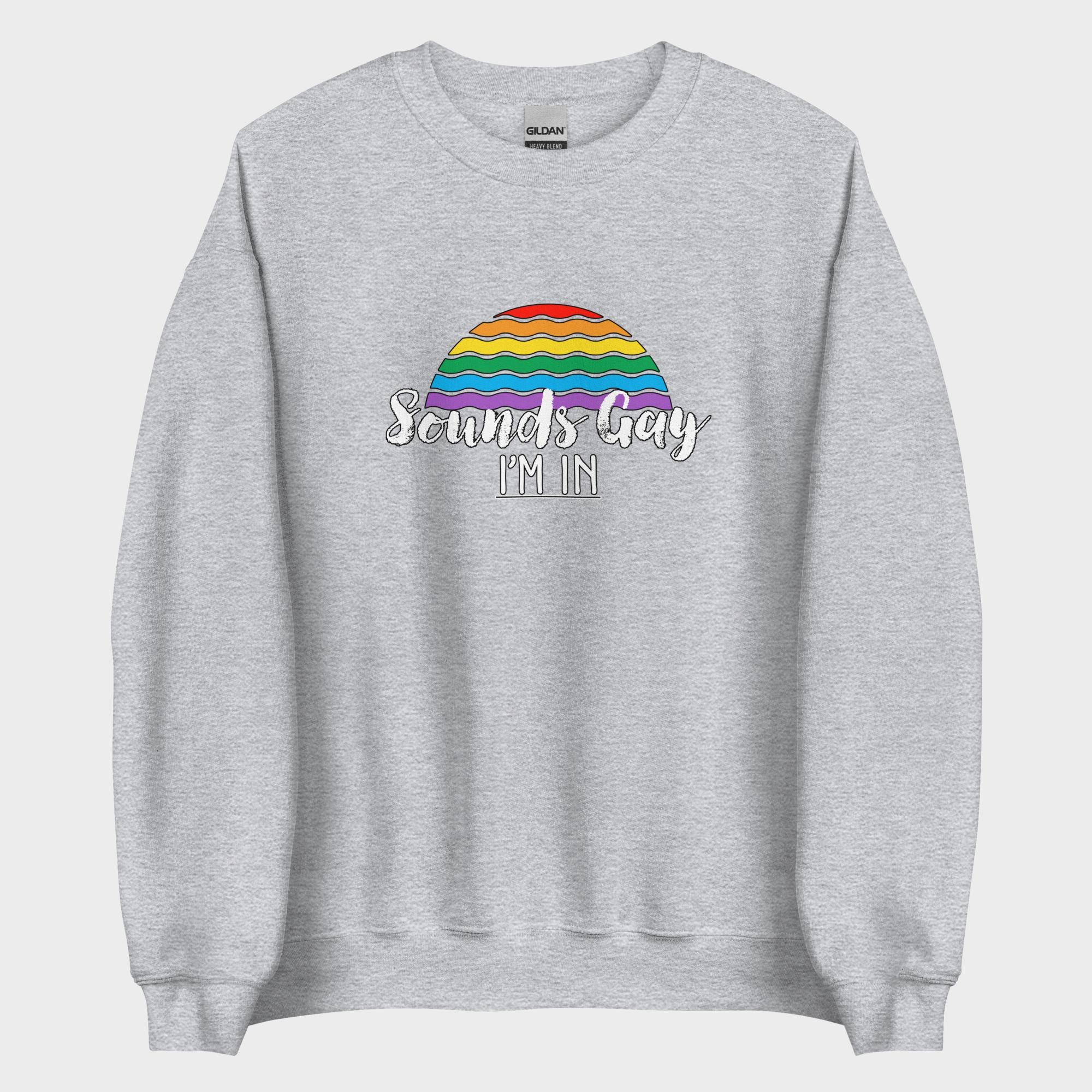 Sounds Gay. I'm In! - Sweatshirt
