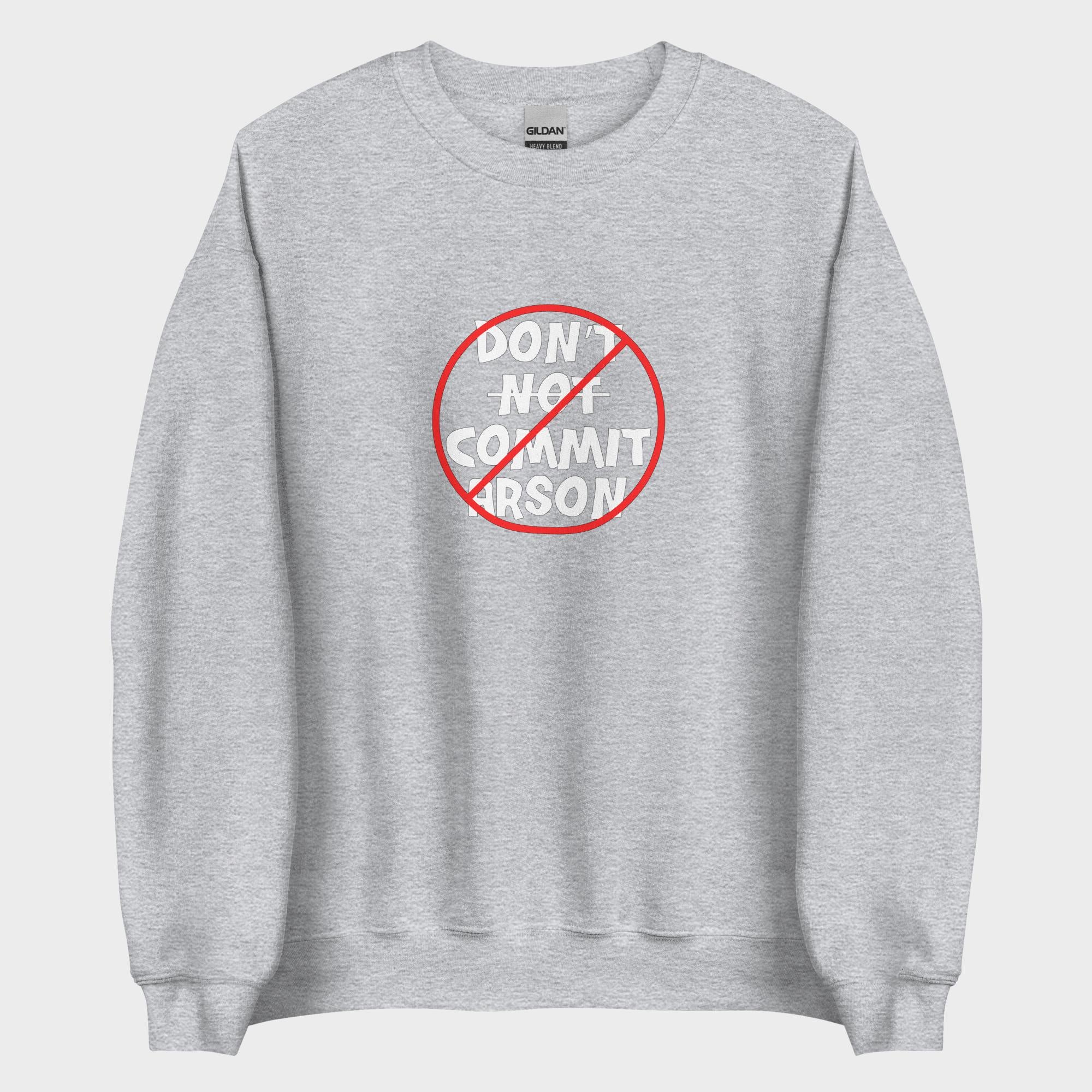 Don't Not Commit Arson? - Sweatshirt