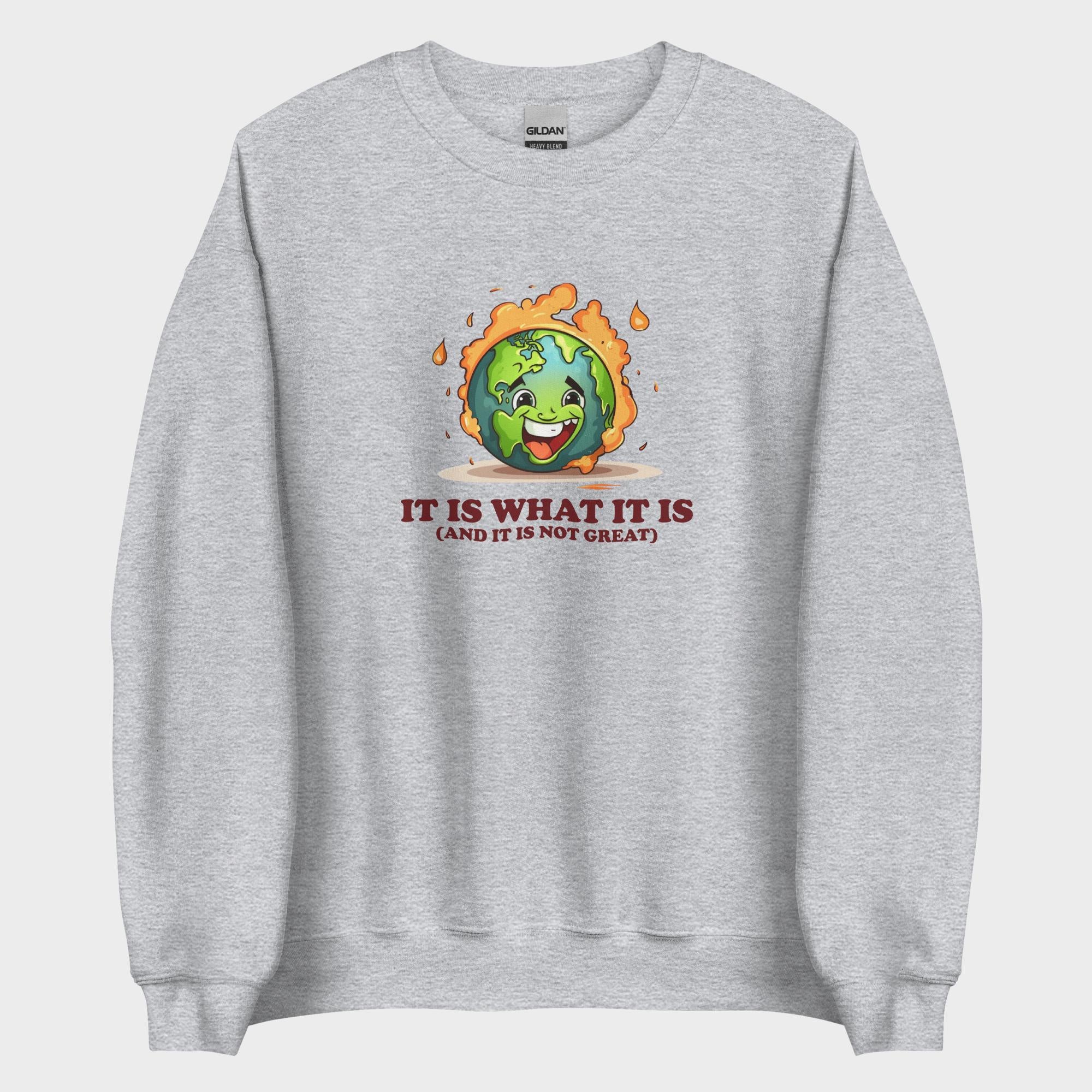 It Is What It Is - Sweatshirt