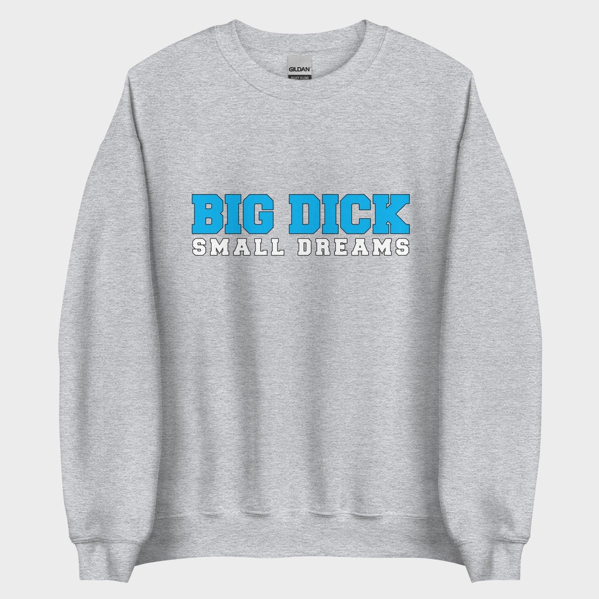 Big Dick. Small Dreams. - Sweatshirt
