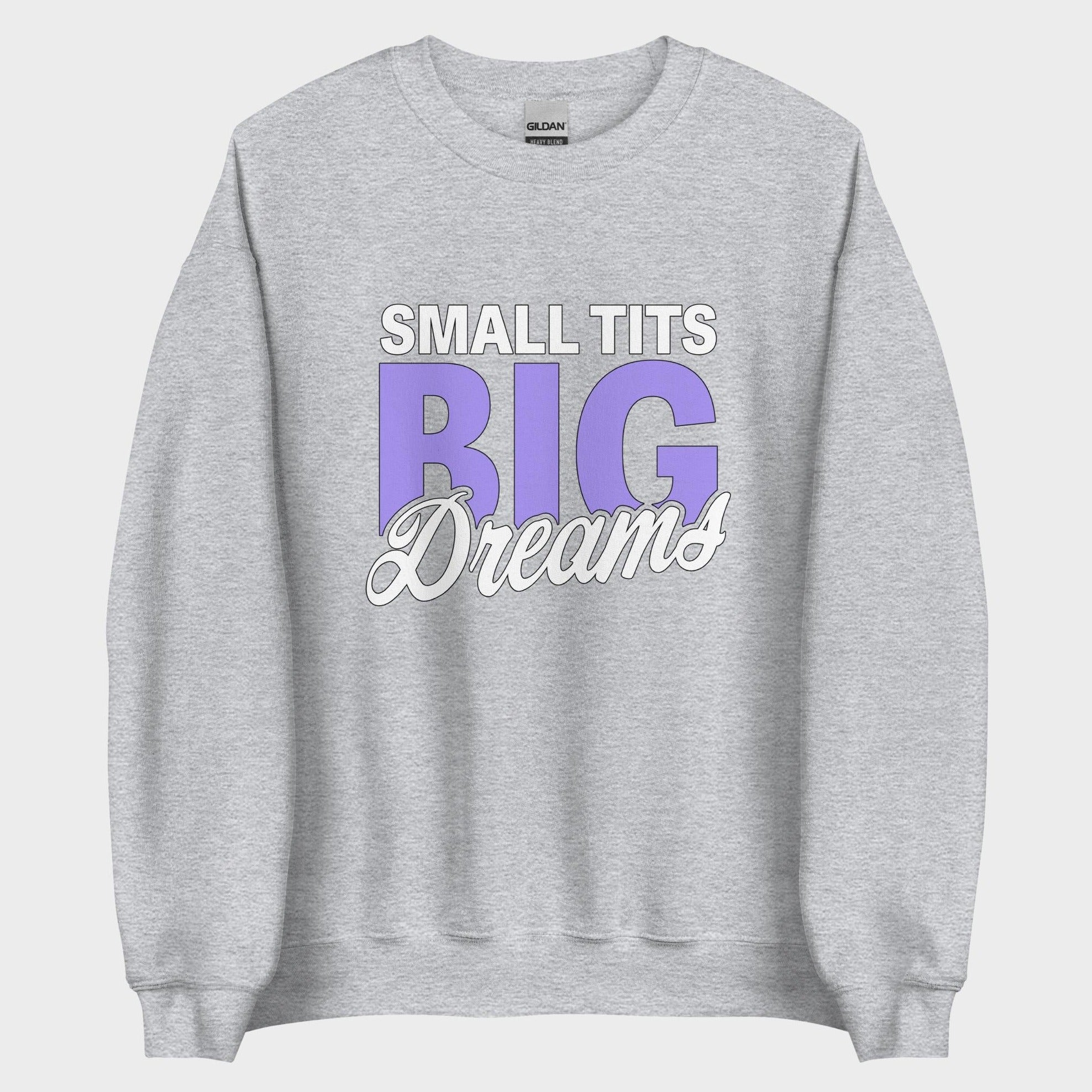 Small Tits. Big Dreams. - Sweatshirt