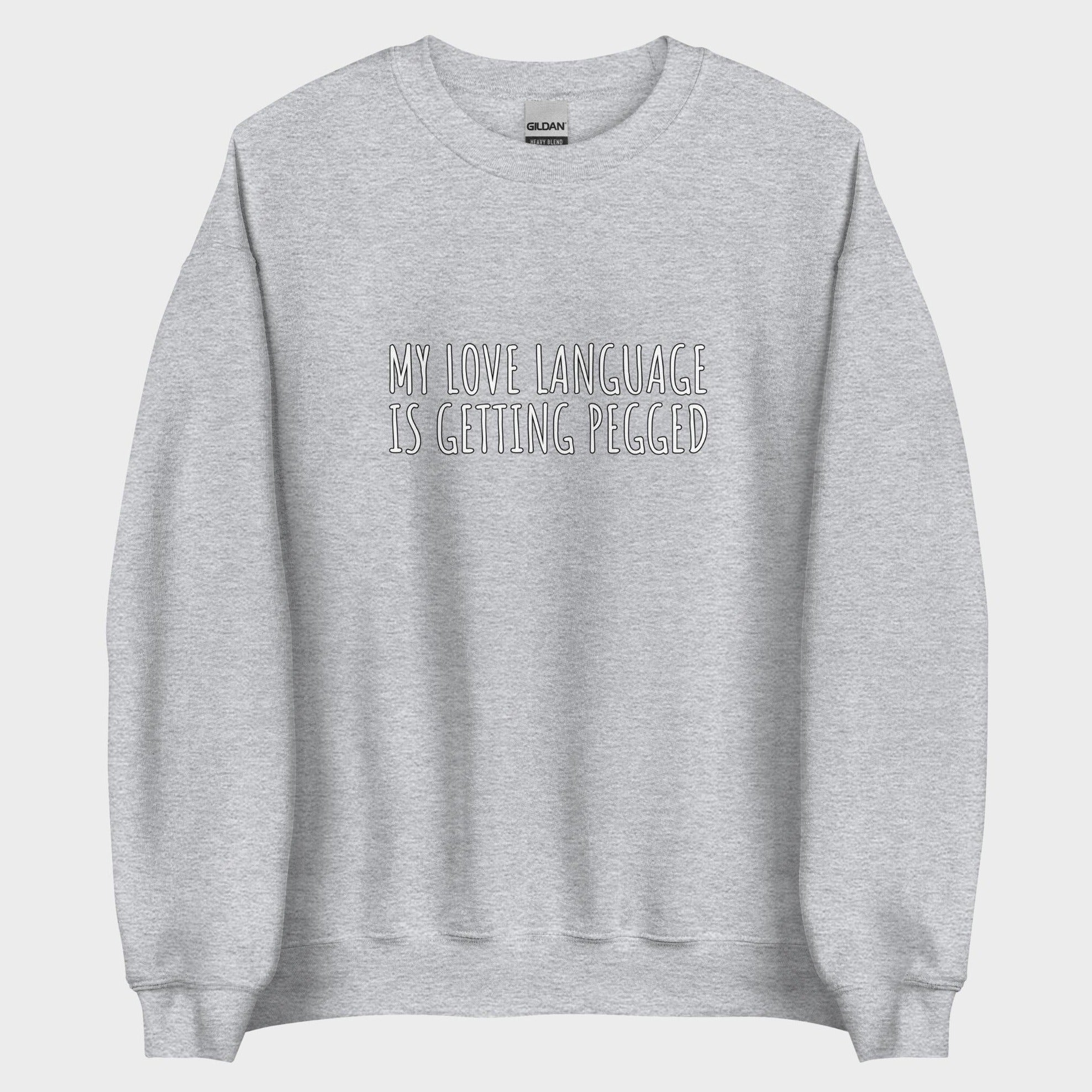 My Love Language Is Getting Pegged - Sweatshirt