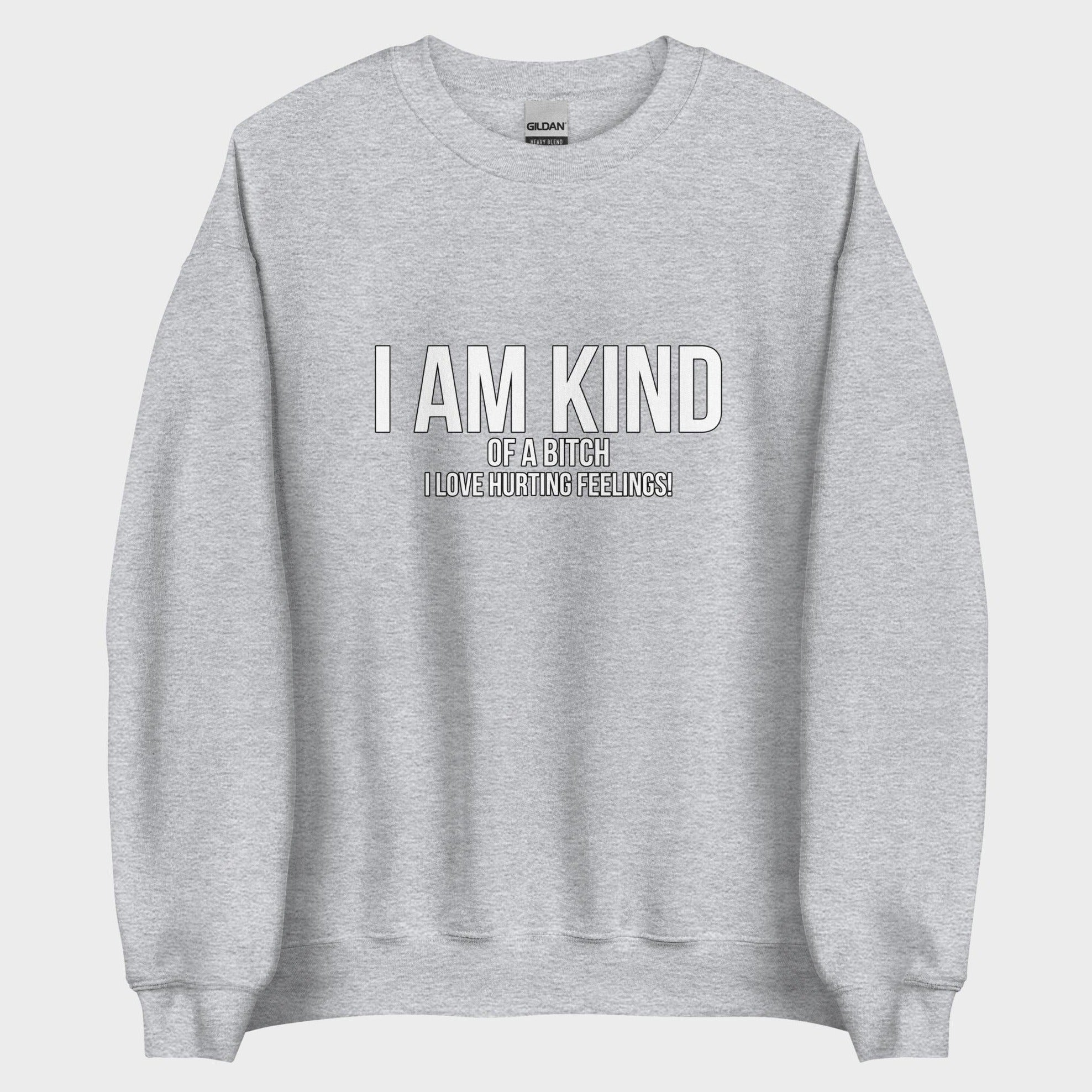 I Am Kind (Of A Bitch) - Sweatshirt