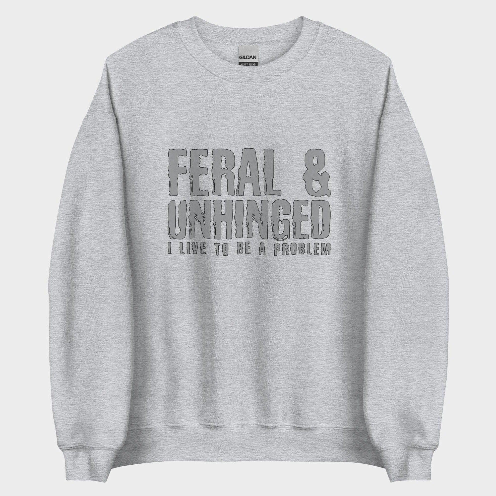 Feral and Unhinged - Sweatshirt