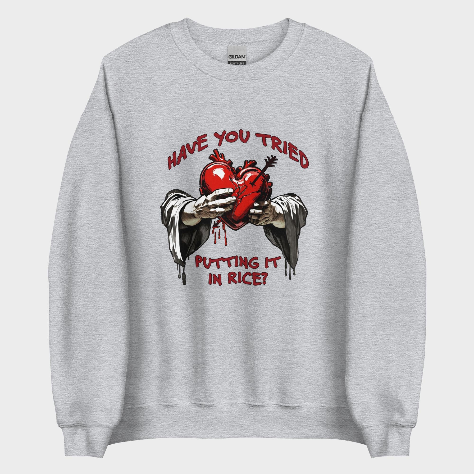 Have You Tried Putting It In Rice? - Sweatshirt