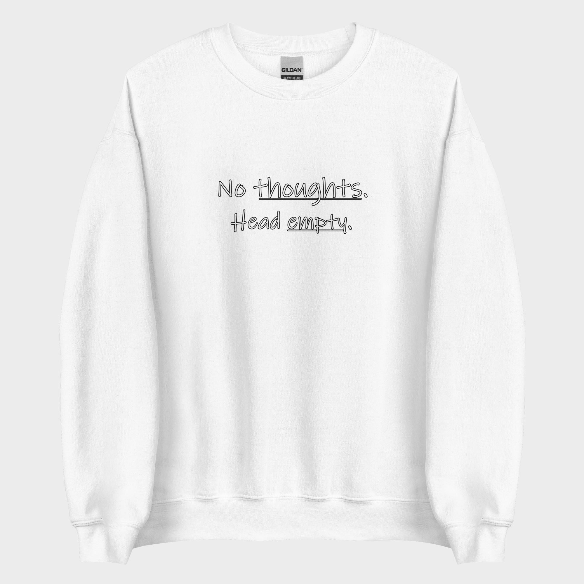 No Thoughts. Head Empty. - Sweatshirt