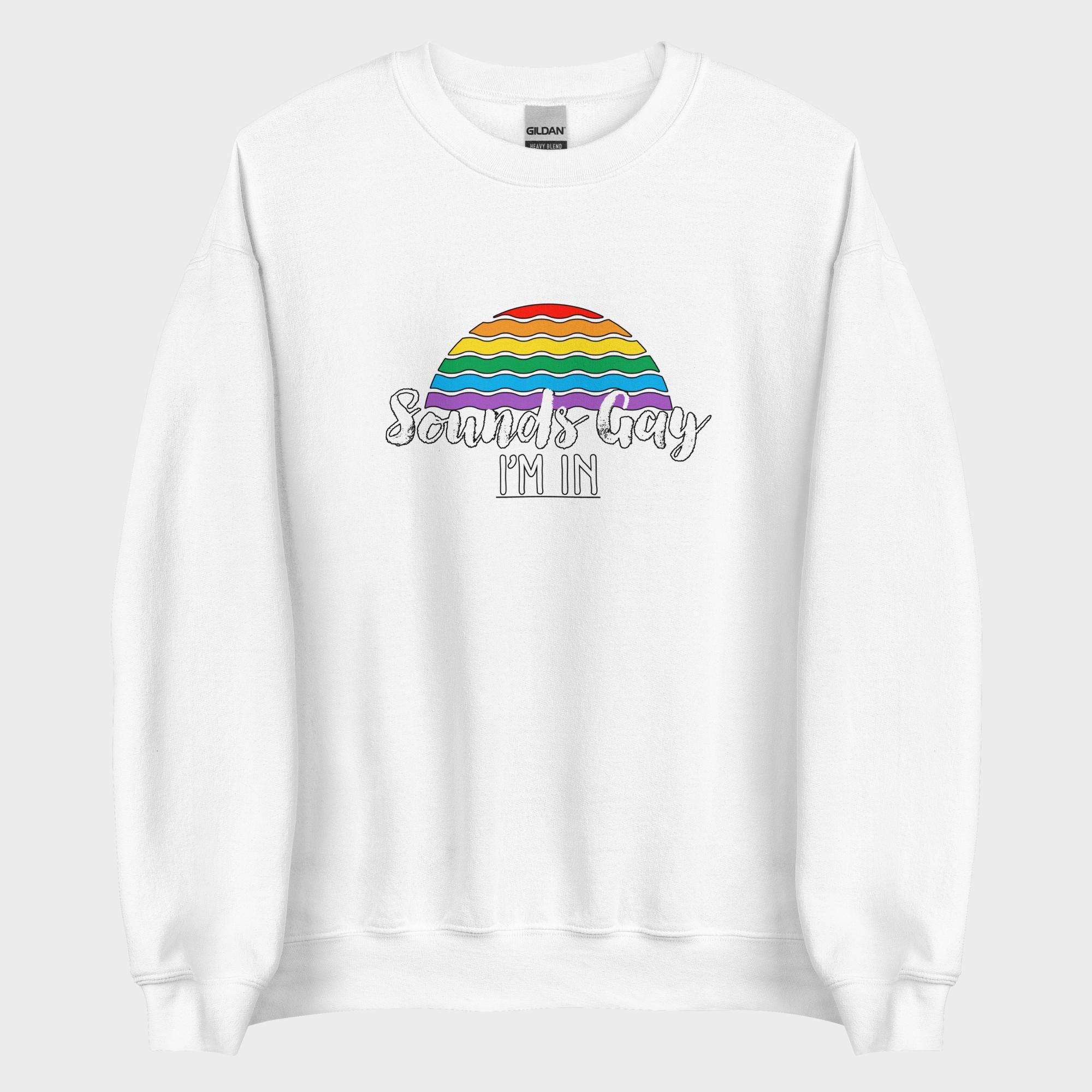 Sounds Gay. I'm In! - Sweatshirt