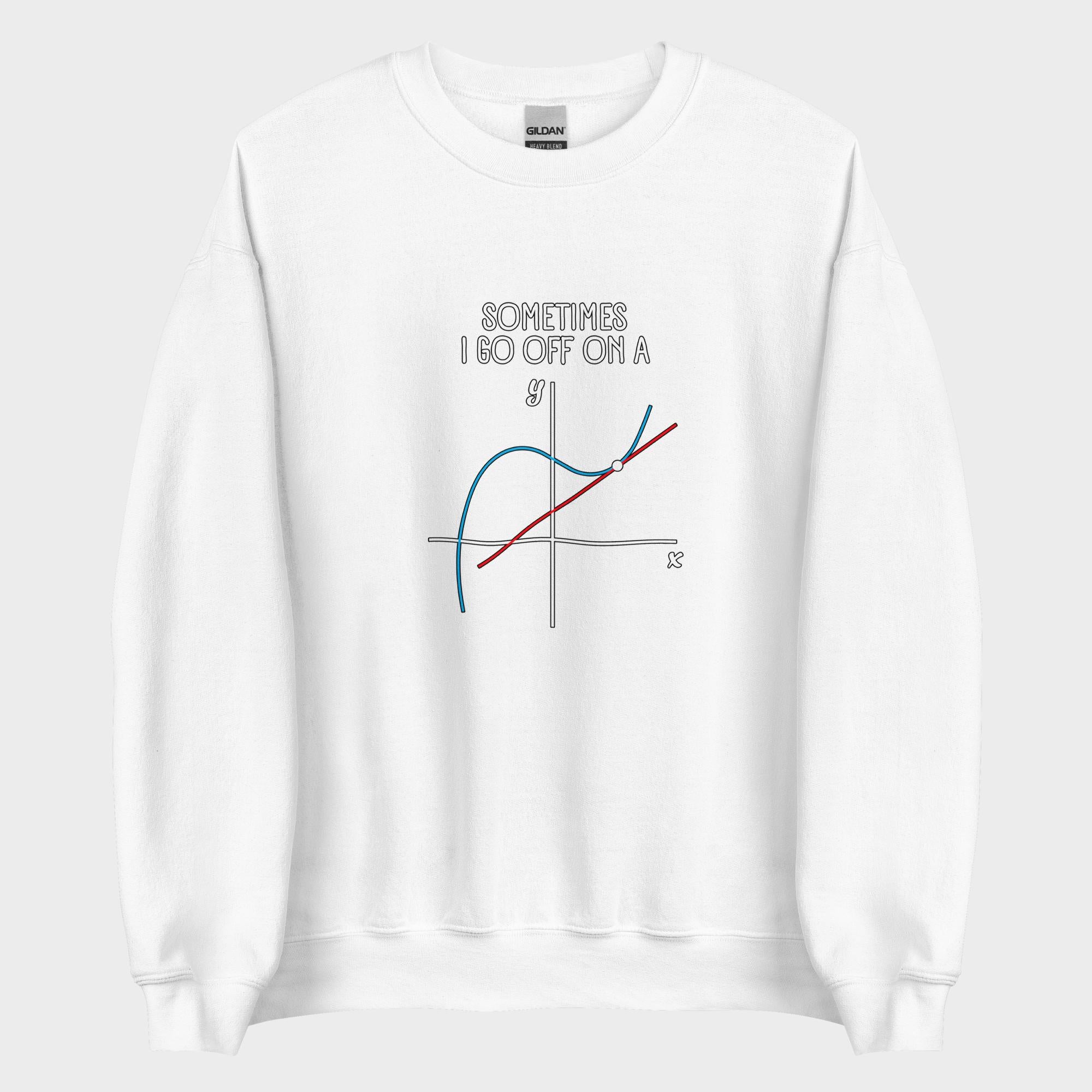 Sometimes I Go Off On A... - Sweatshirt