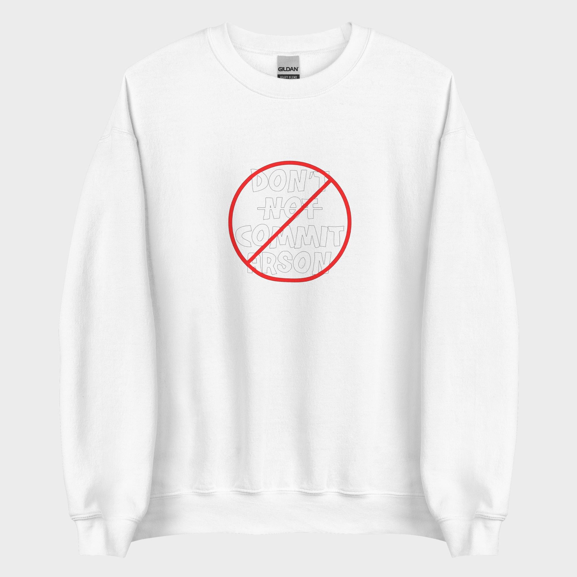 Don't Not Commit Arson? - Sweatshirt