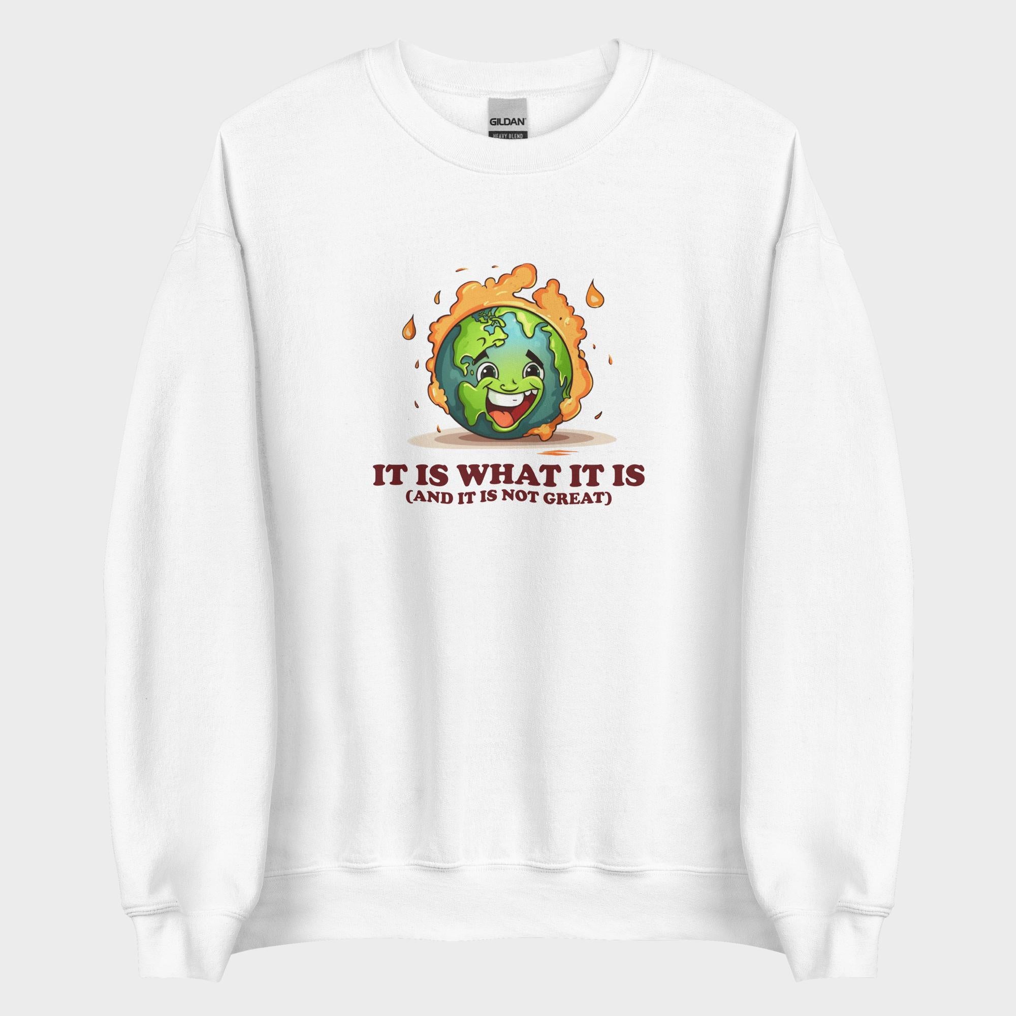 It Is What It Is - Sweatshirt
