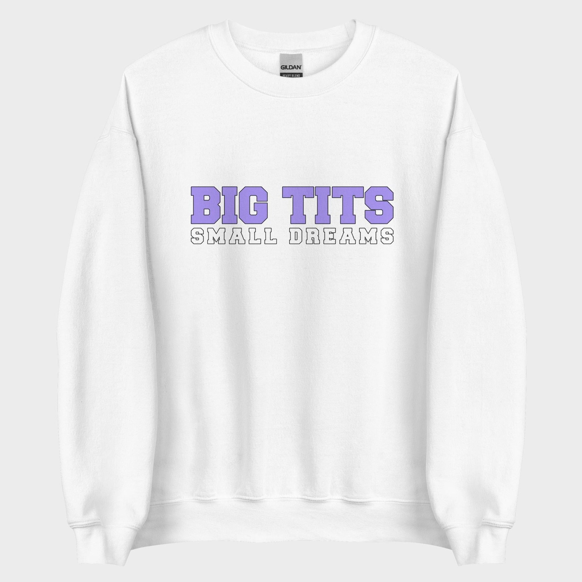 Big Tits. Small Dreams. - Sweatshirt