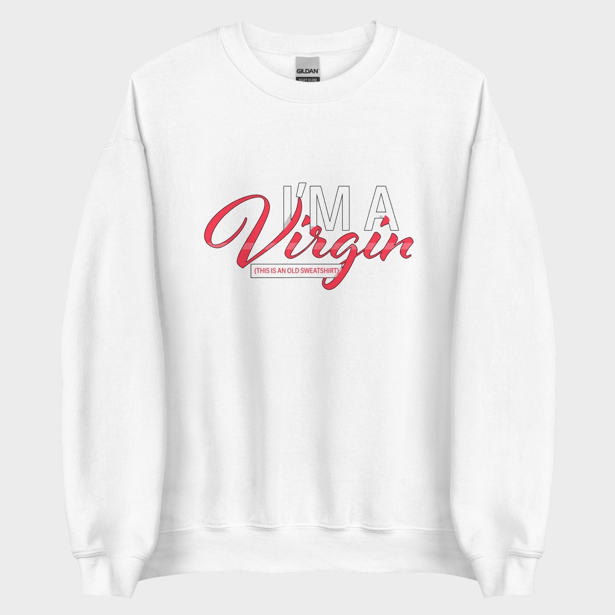 I'm A Virgin... - Sweatshirt