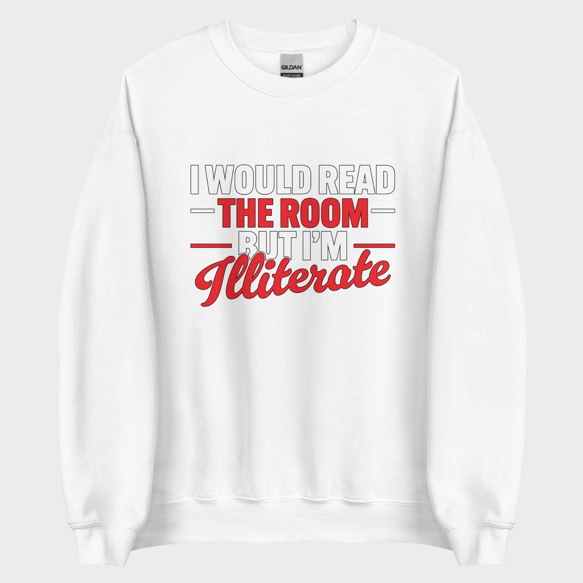 I Would Read The Room But... - Sweatshirt