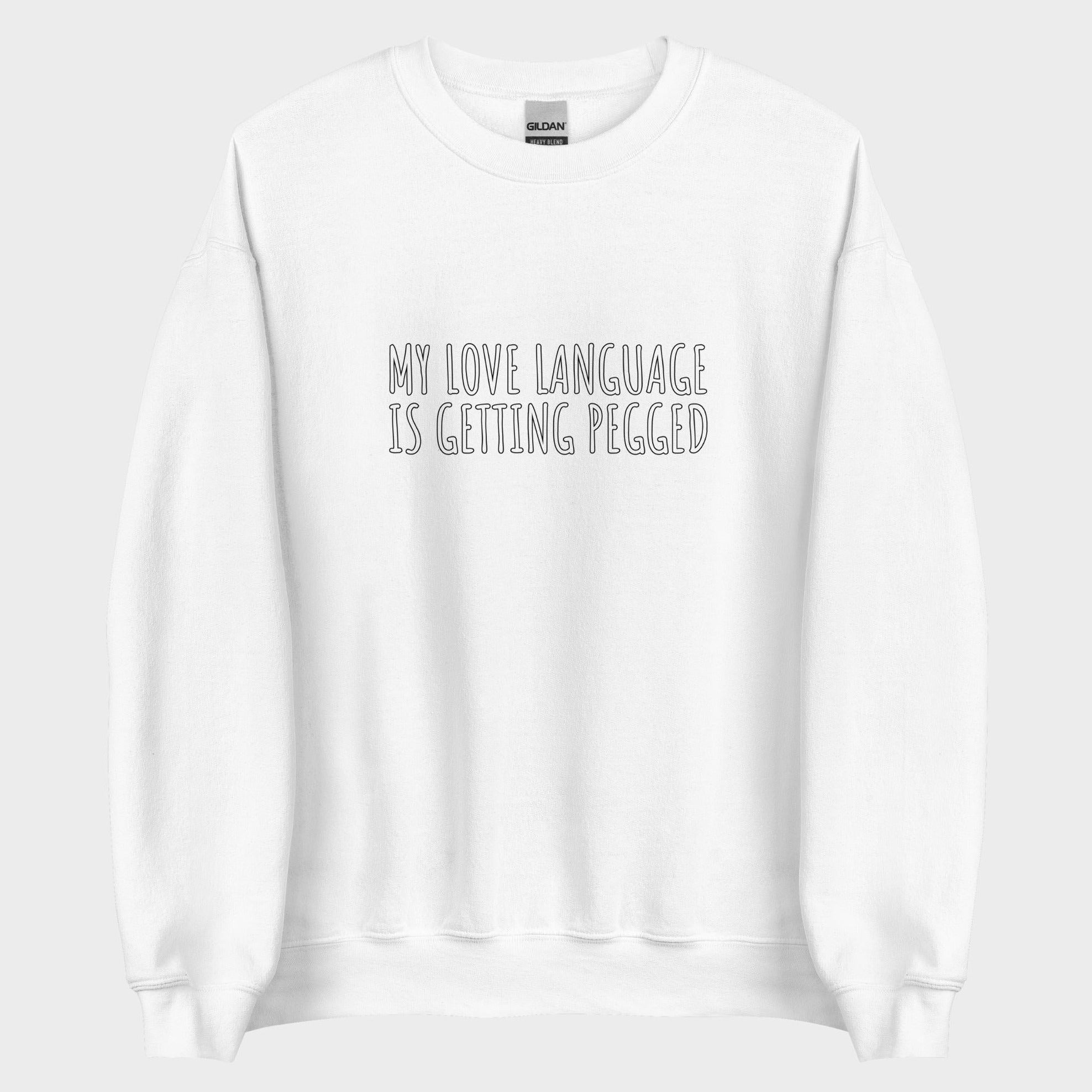 My Love Language Is Getting Pegged - Sweatshirt