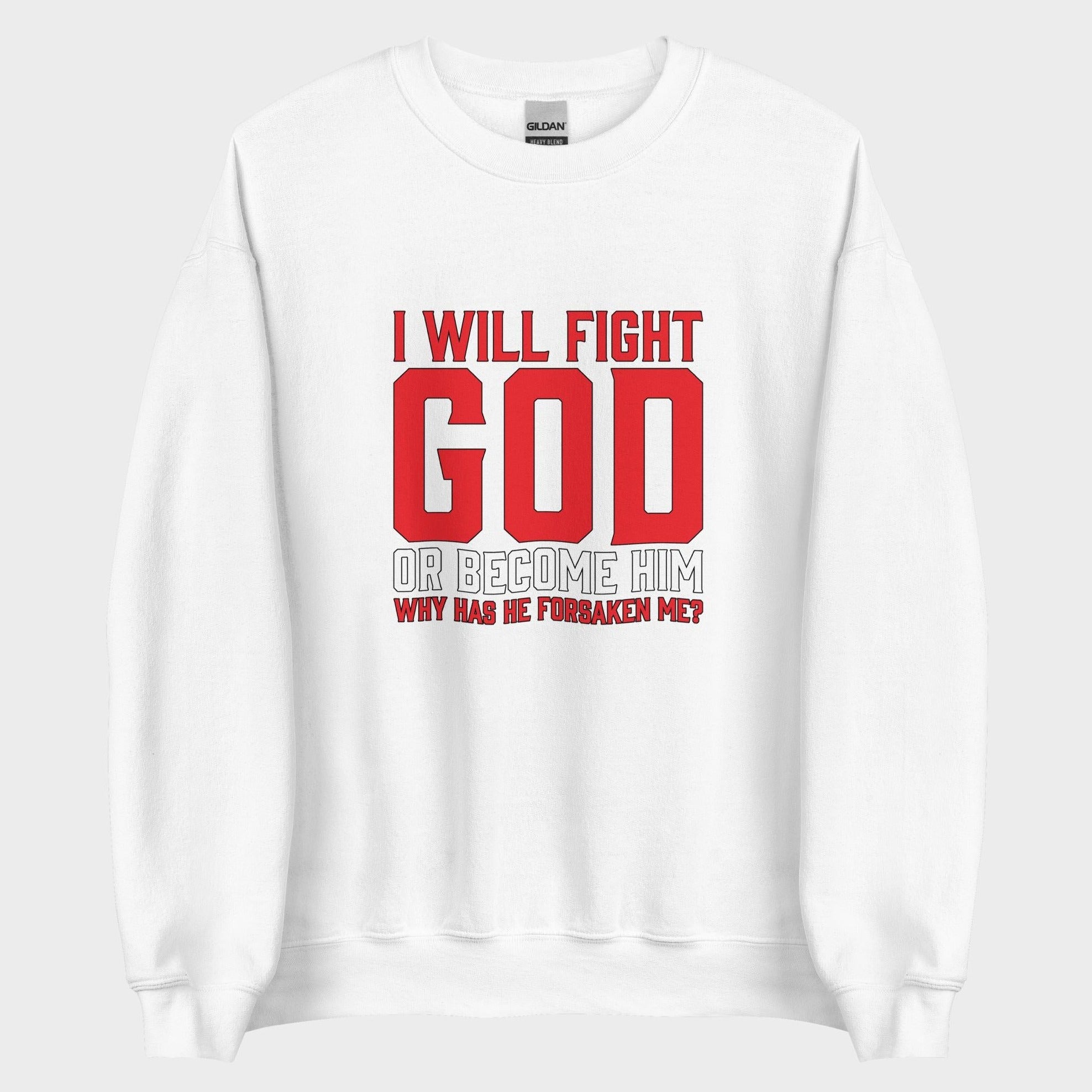 I Will Fight God... - Sweatshirt