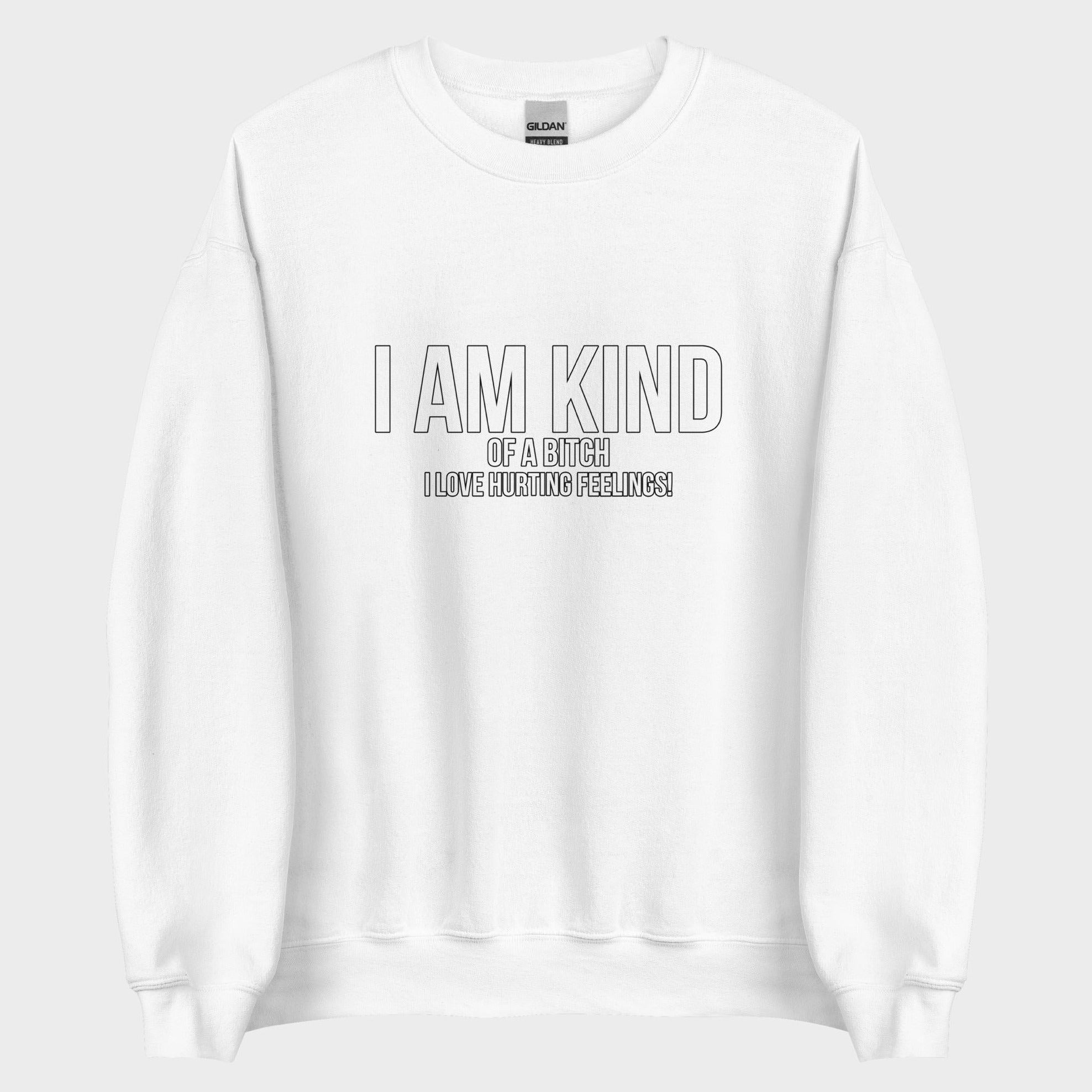 I Am Kind (Of A Bitch) - Sweatshirt