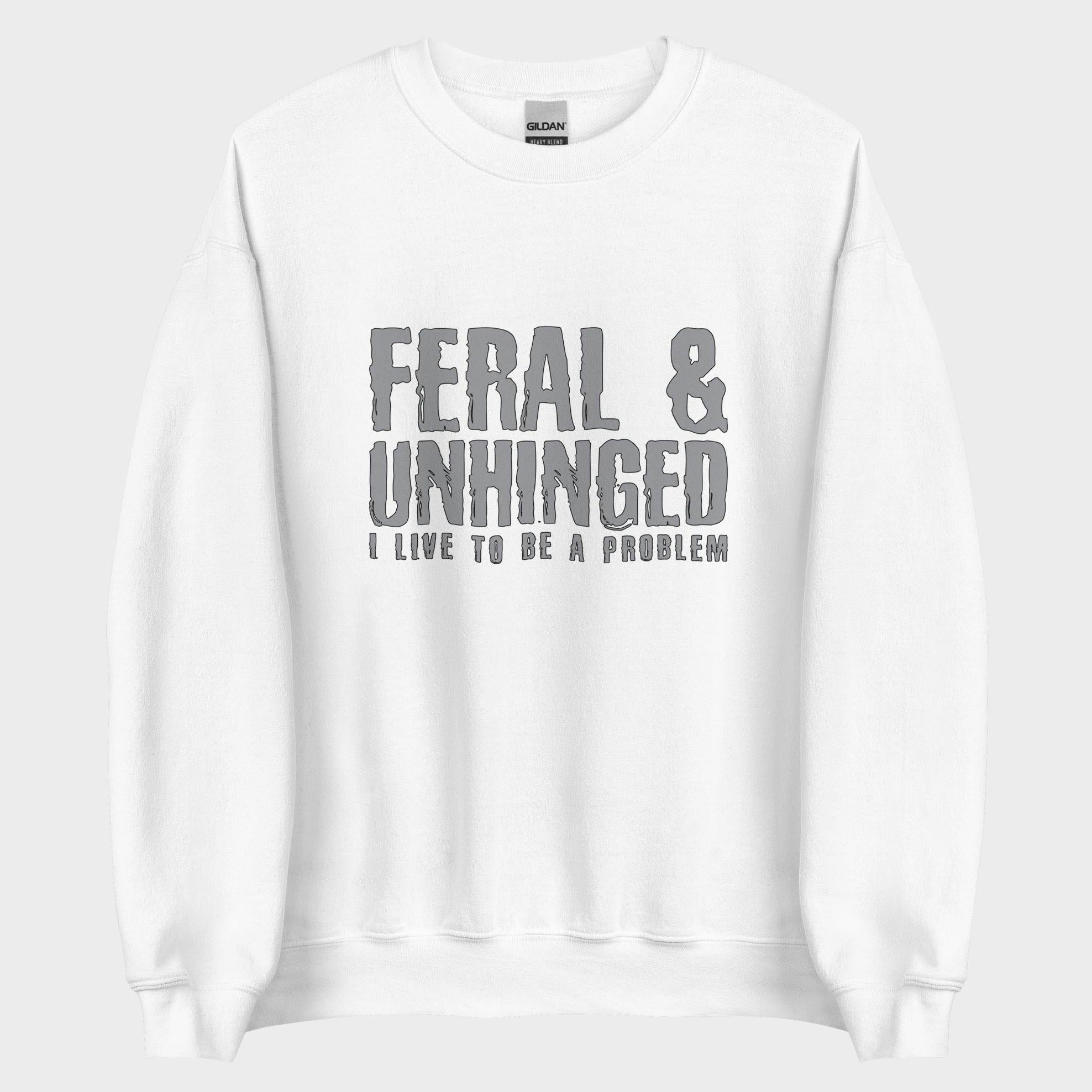 Feral and Unhinged - Sweatshirt