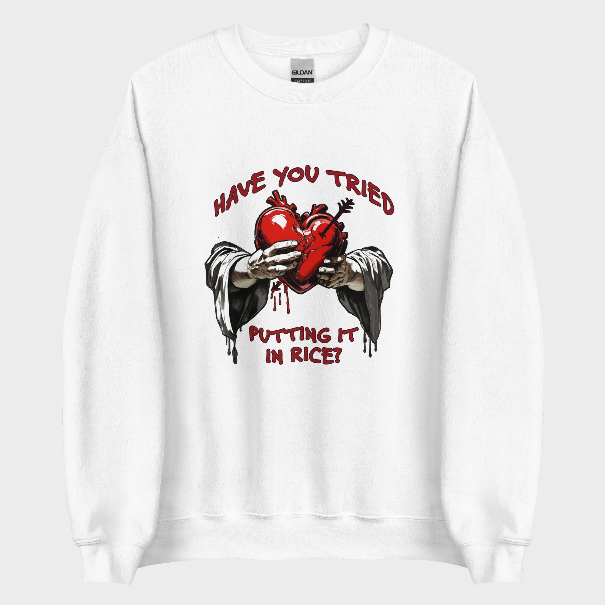 Have You Tried Putting It In Rice? - Sweatshirt