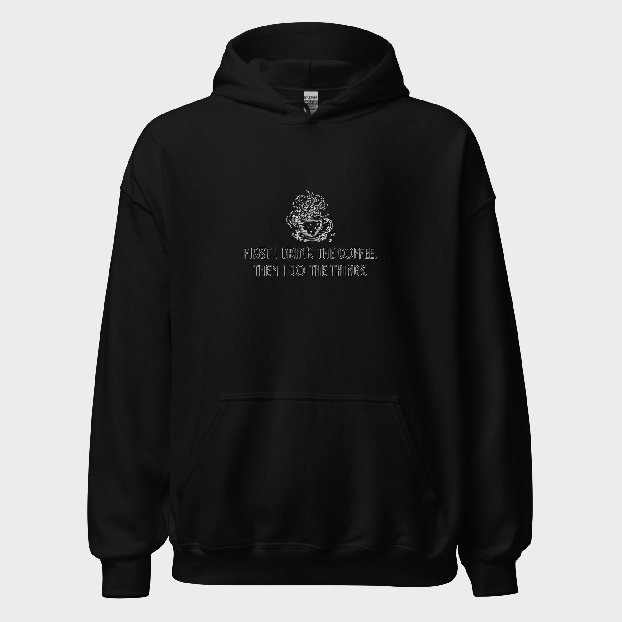 First I Drink The Coffee - Hoodie