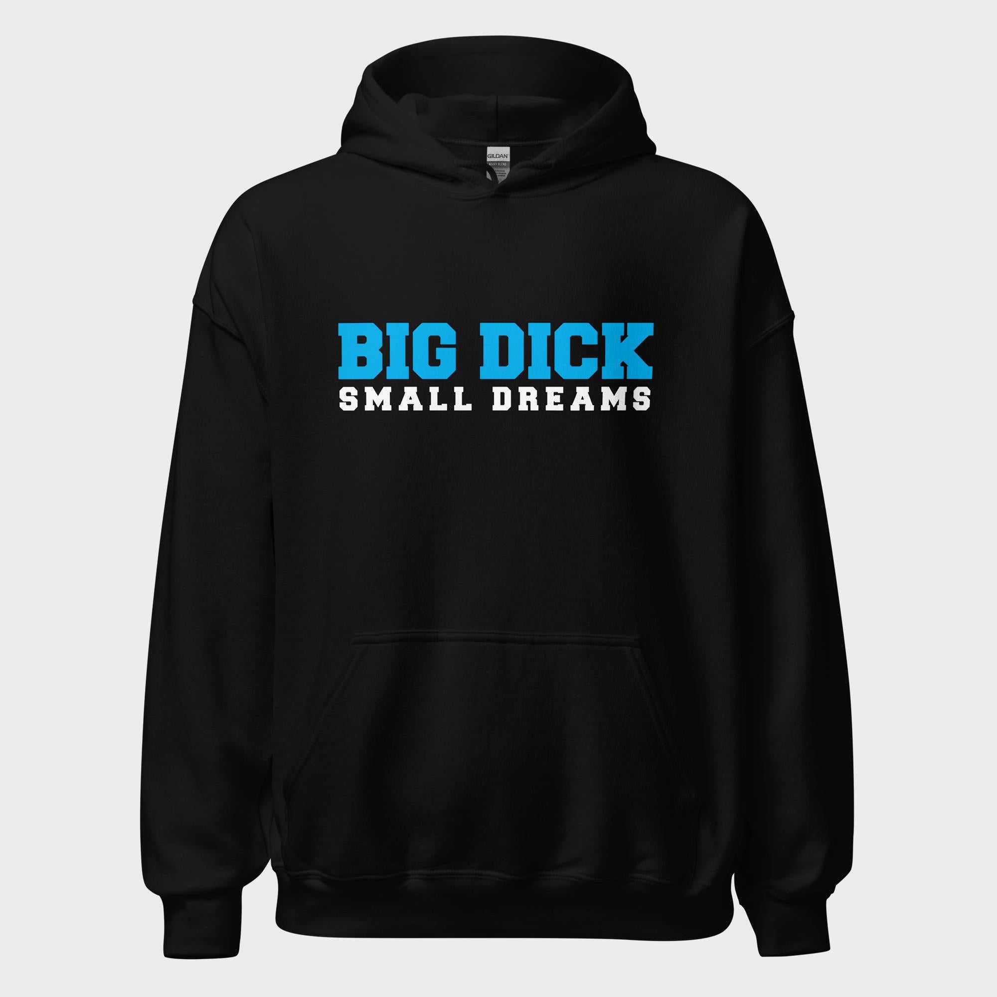 Big Dick. Small Dreams. - Hoodie