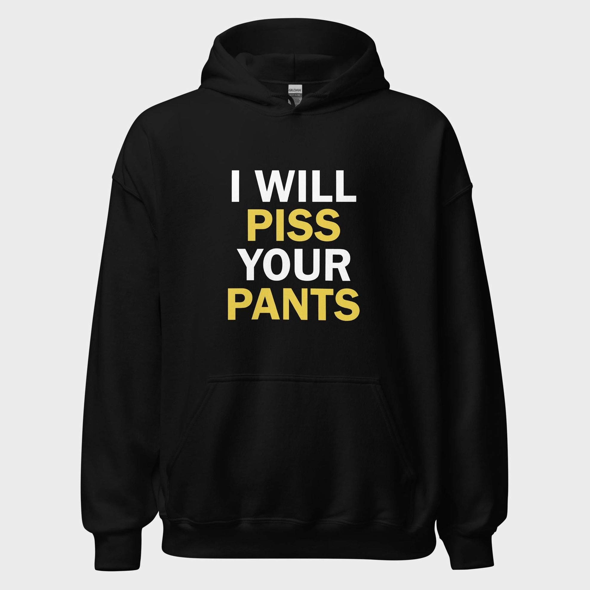 I Will Piss Your Pants - Hoodie