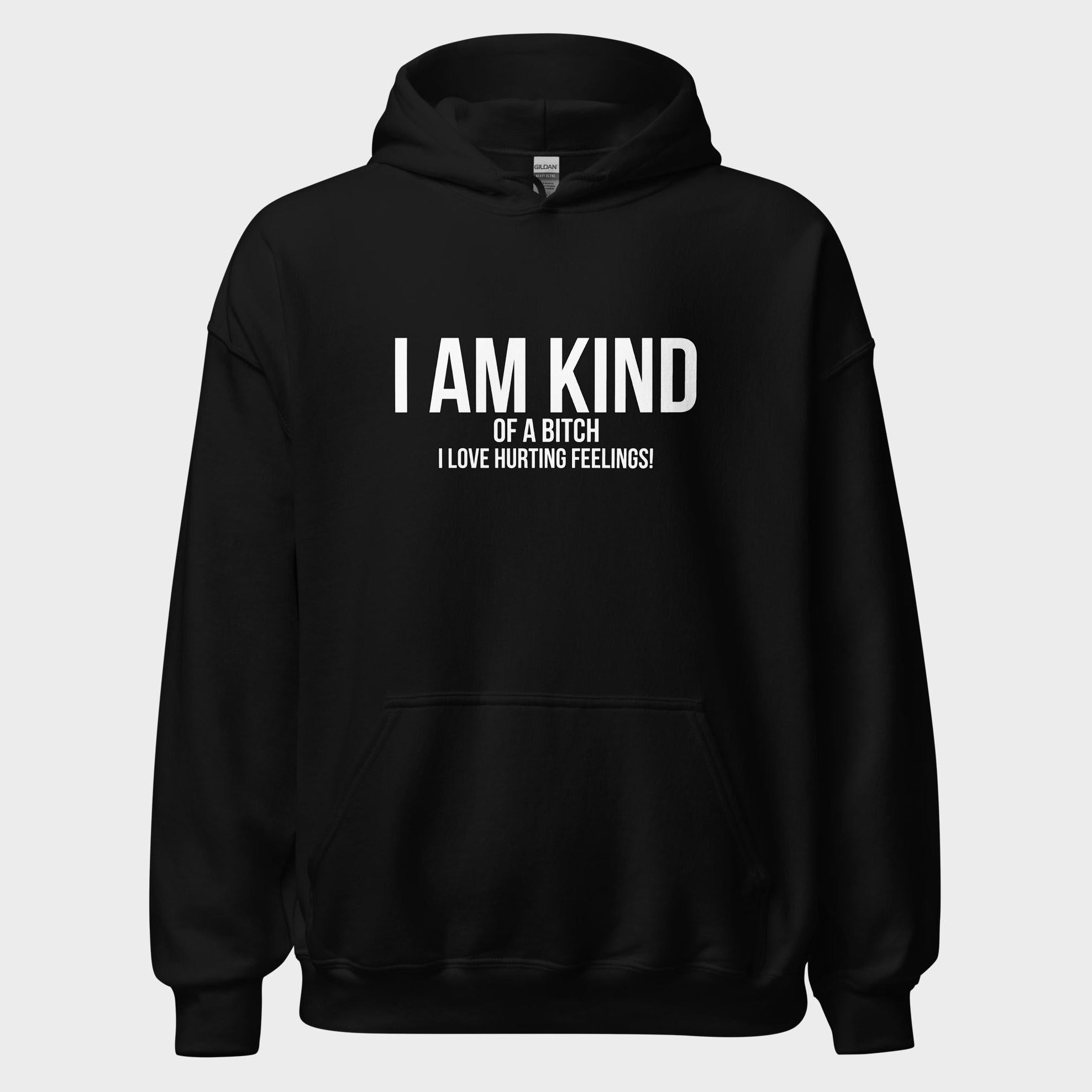I Am Kind (Of A Bitch) - Hoodie