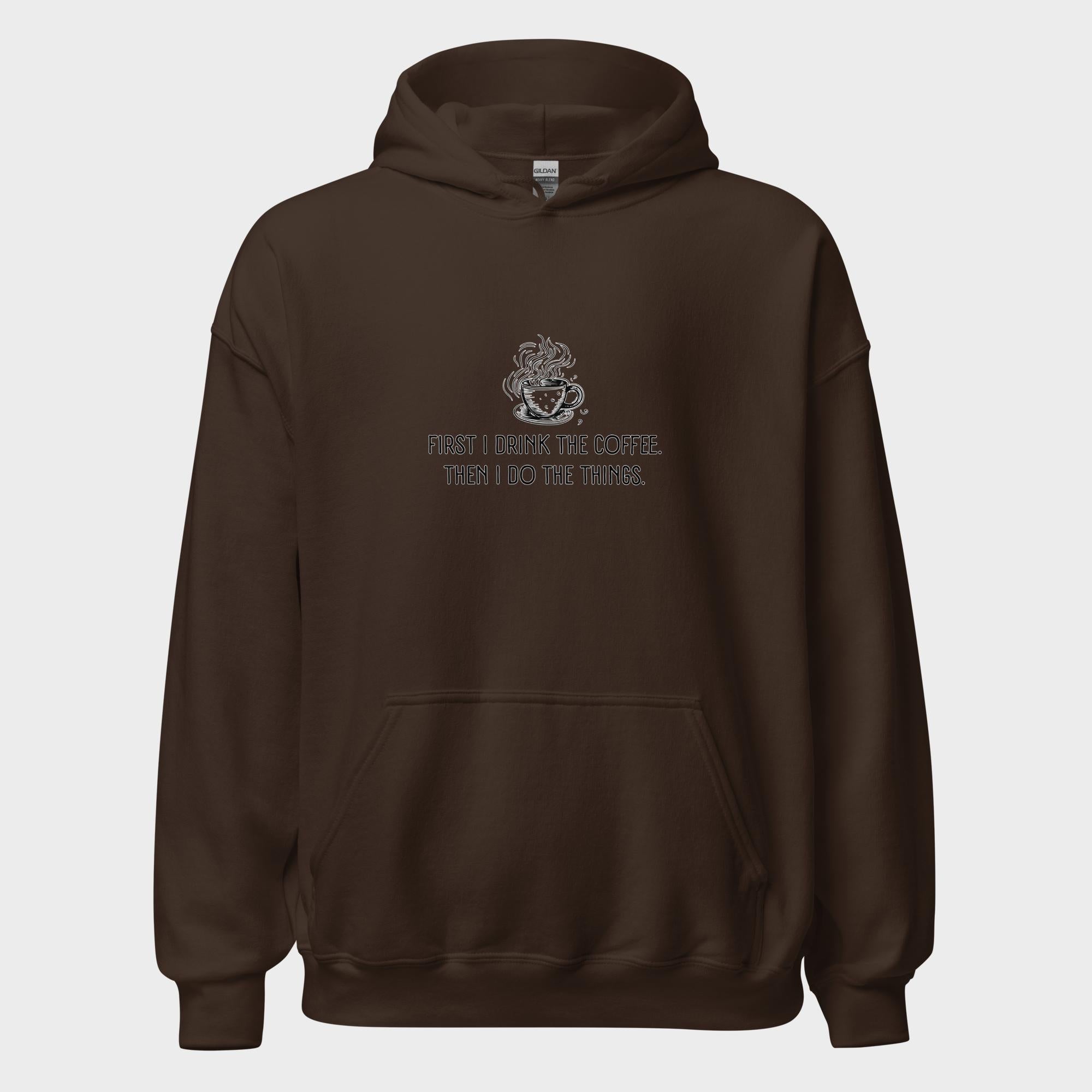 First I Drink The Coffee - Hoodie