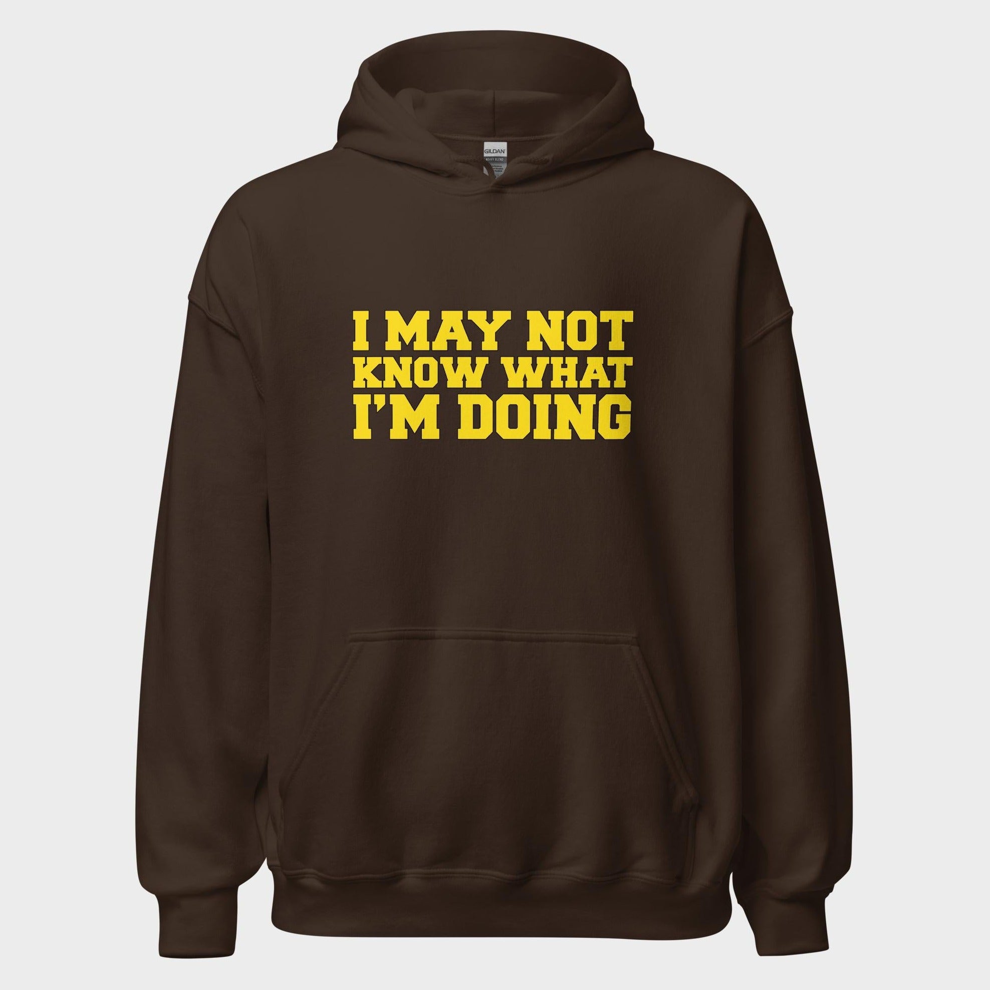 I May Not Know What I'm Doing - Hoodie