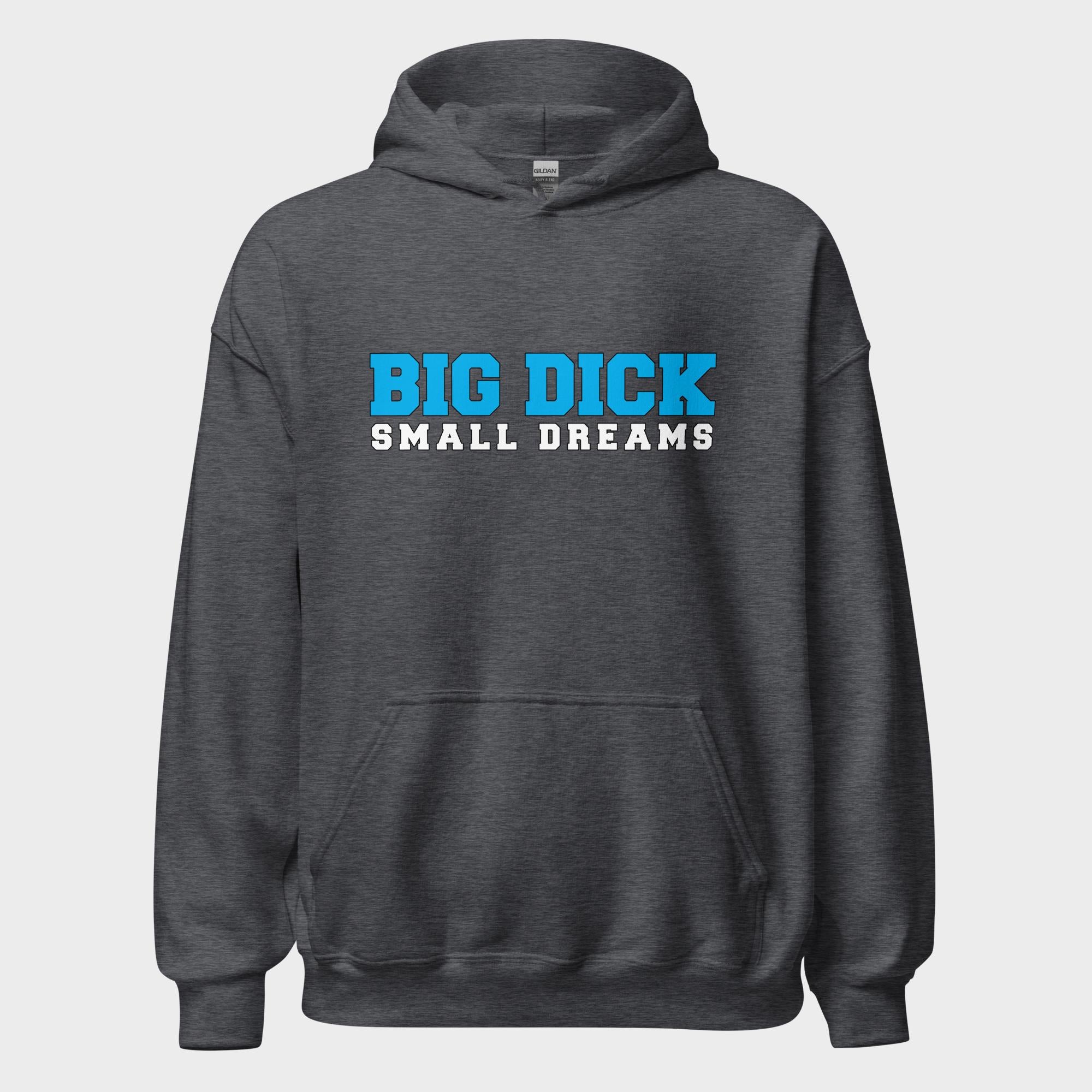 Big Dick. Small Dreams. - Hoodie