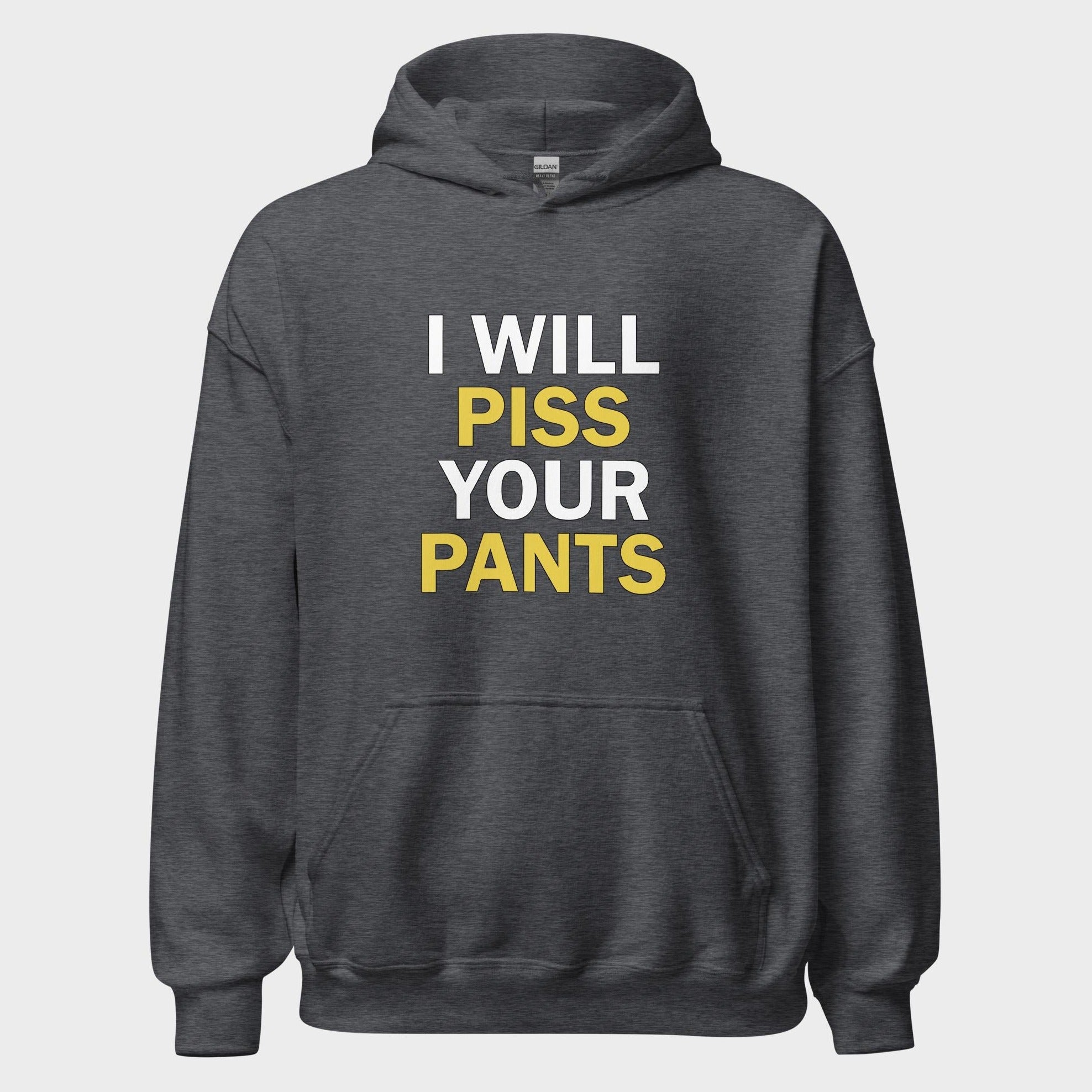 I Will Piss Your Pants - Hoodie